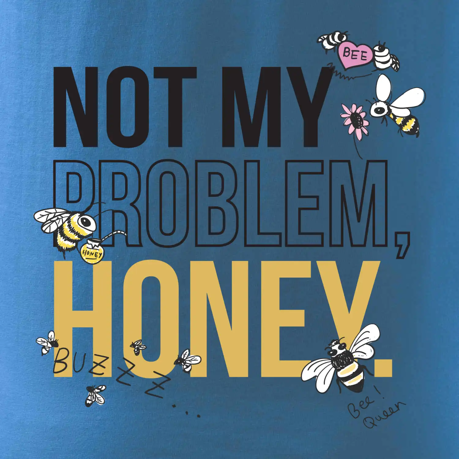 Not my problem, honey