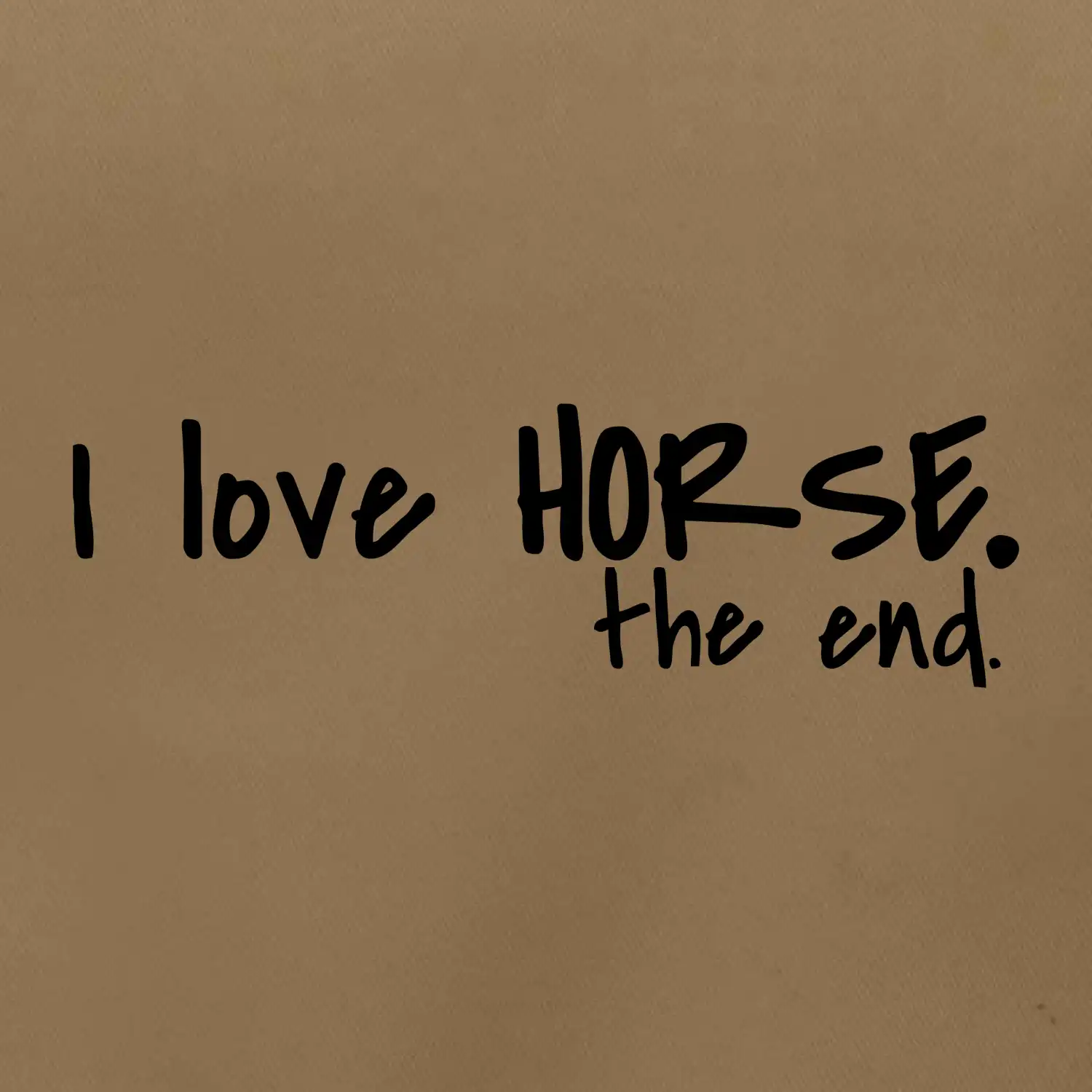 I love horse the end.