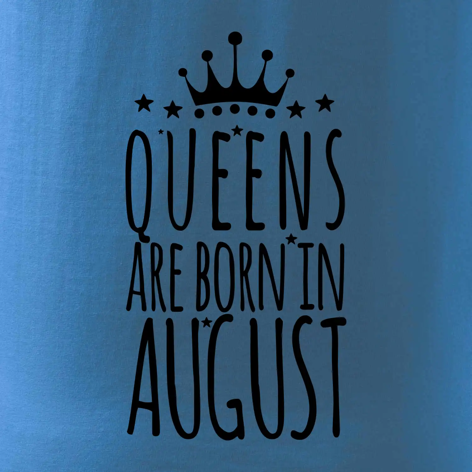 Queens are born in August