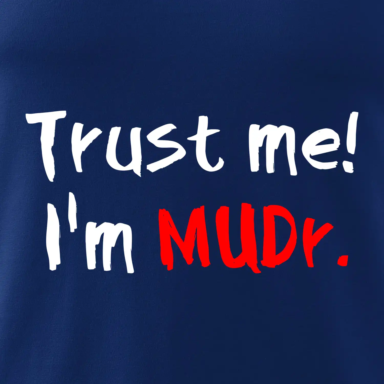 Trust me I´m  MUDr. / Věř mi jsem MUDR.