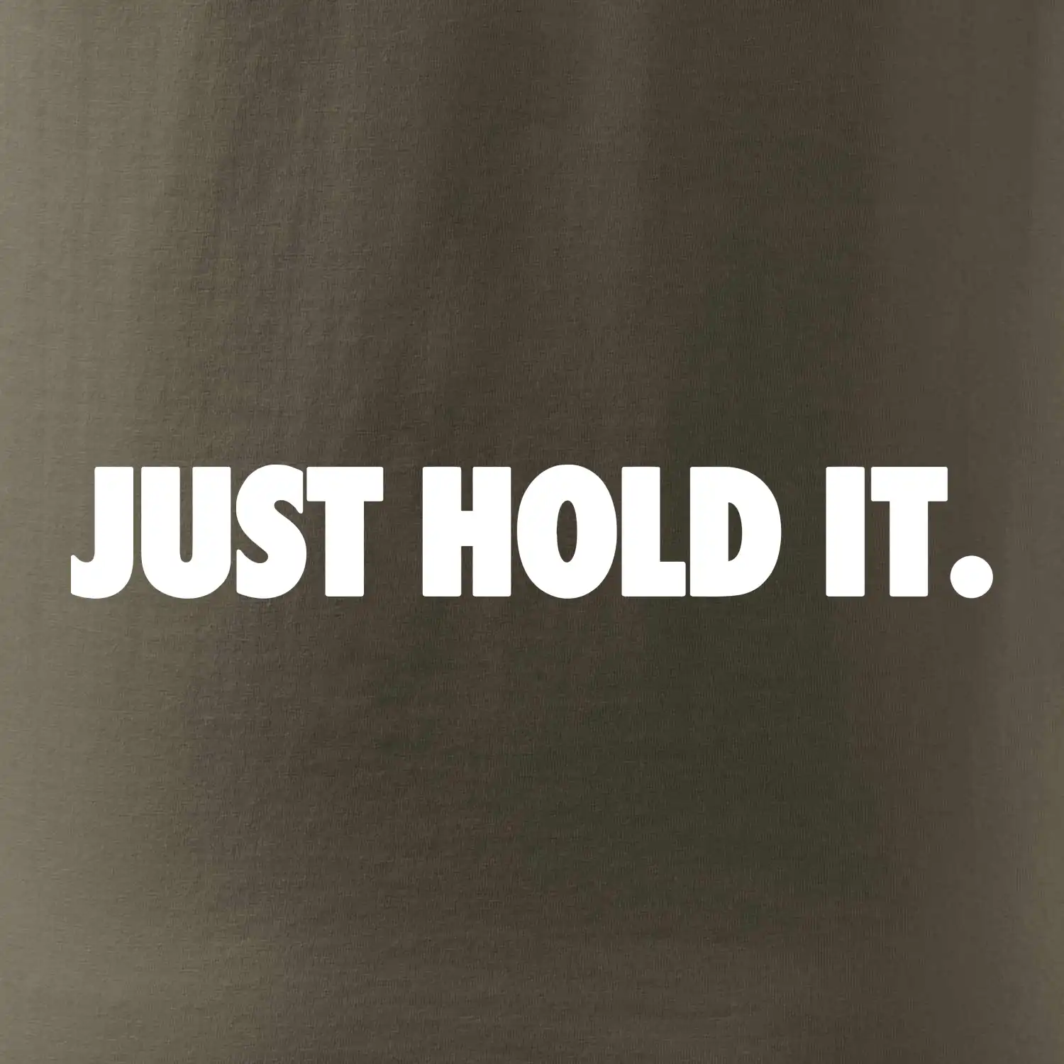 Just hold it