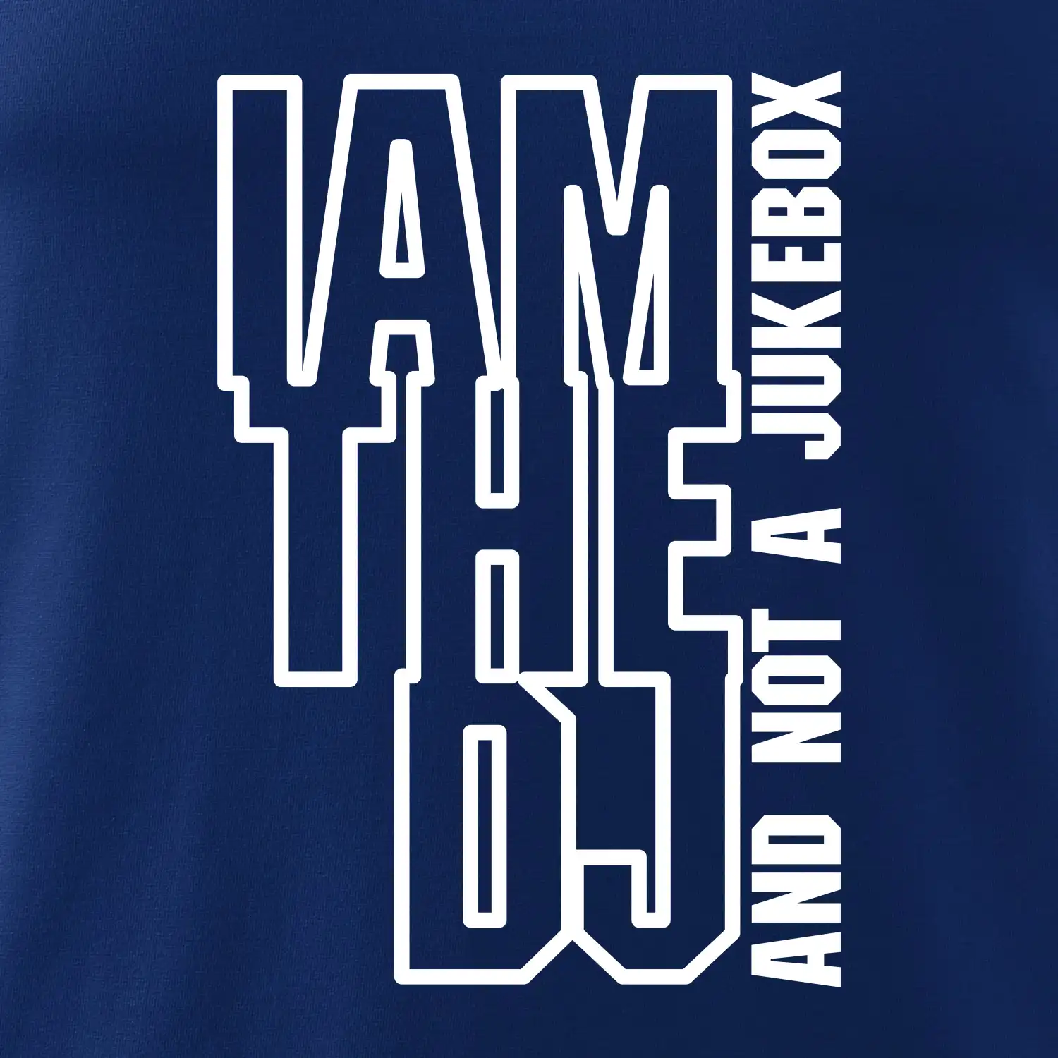 Iam the dj and not a jukebox na výšku