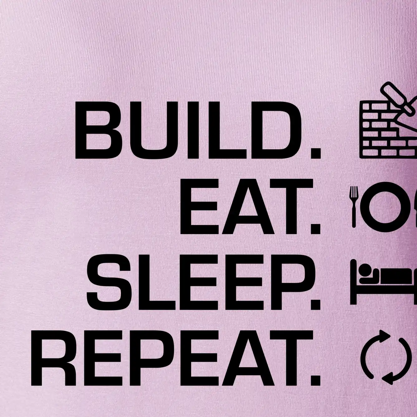 Build eat sleep repeat - cihly