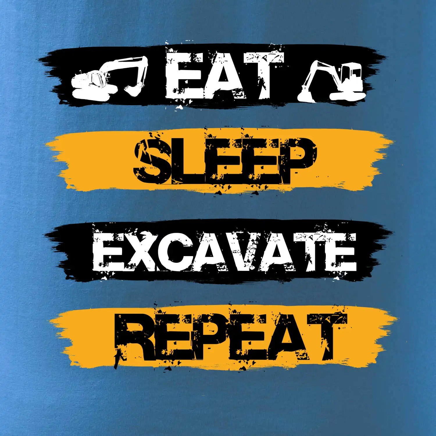 Eat Sleep Excavate Repeat