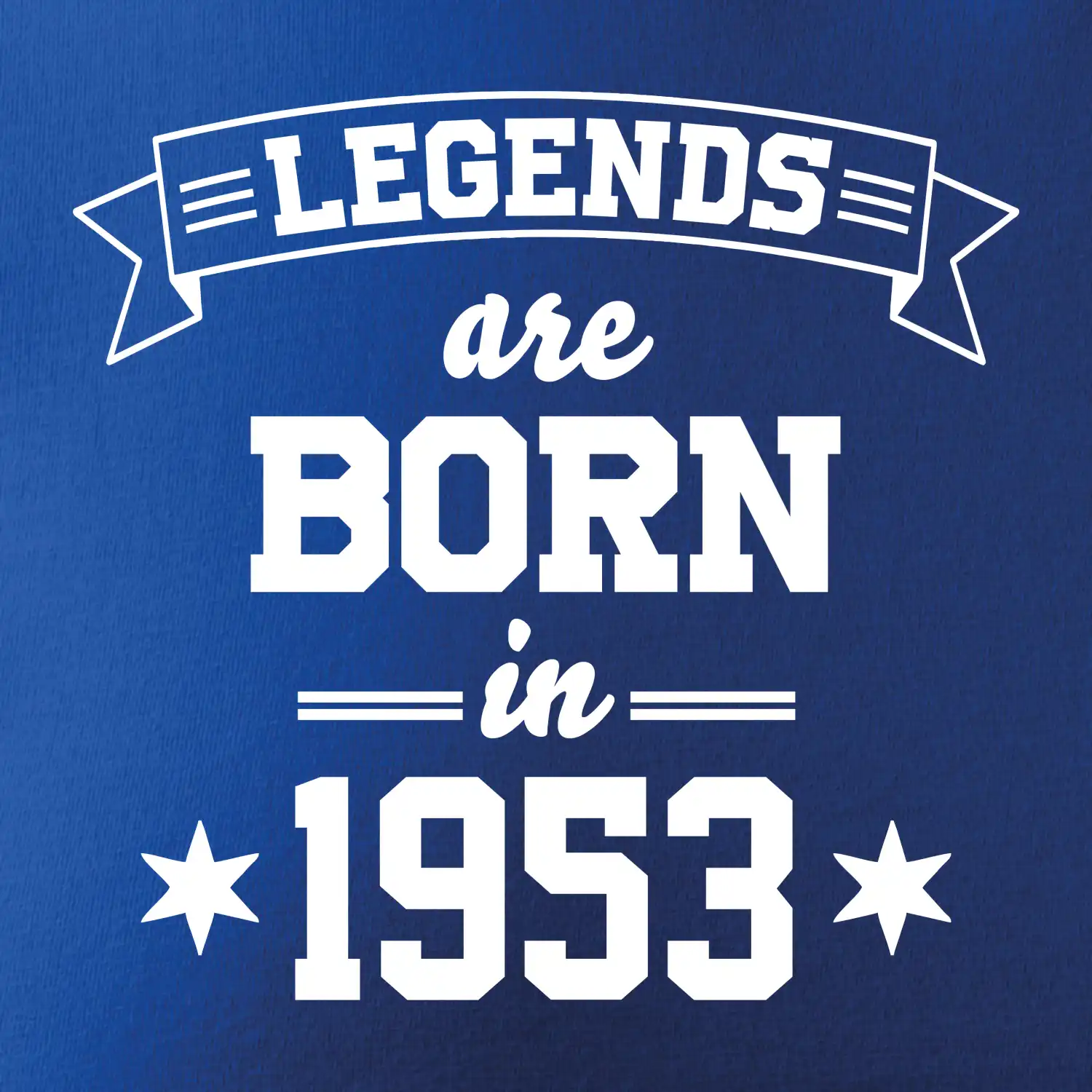 Legends are born in 1953