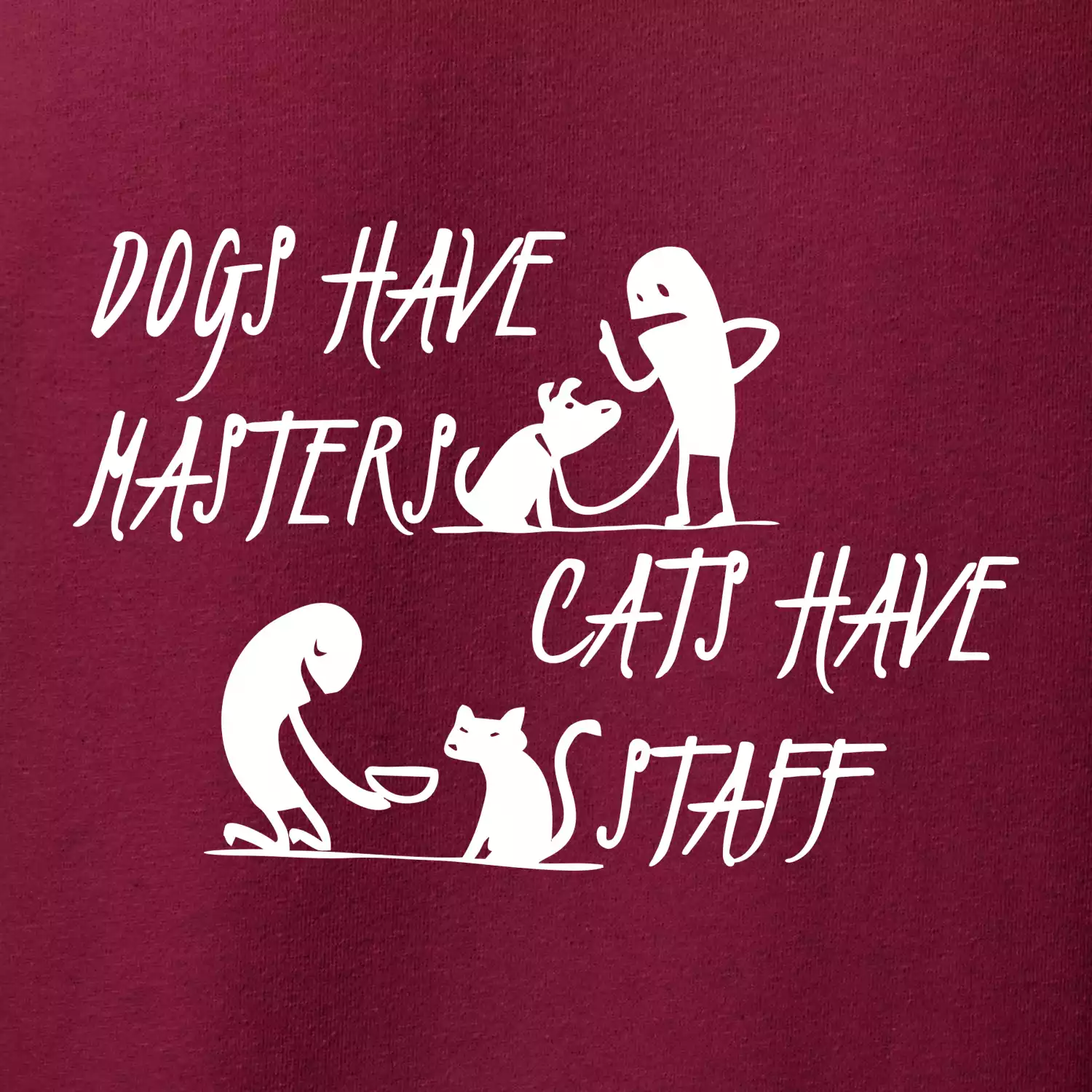 Dogs have masters, cats have staff