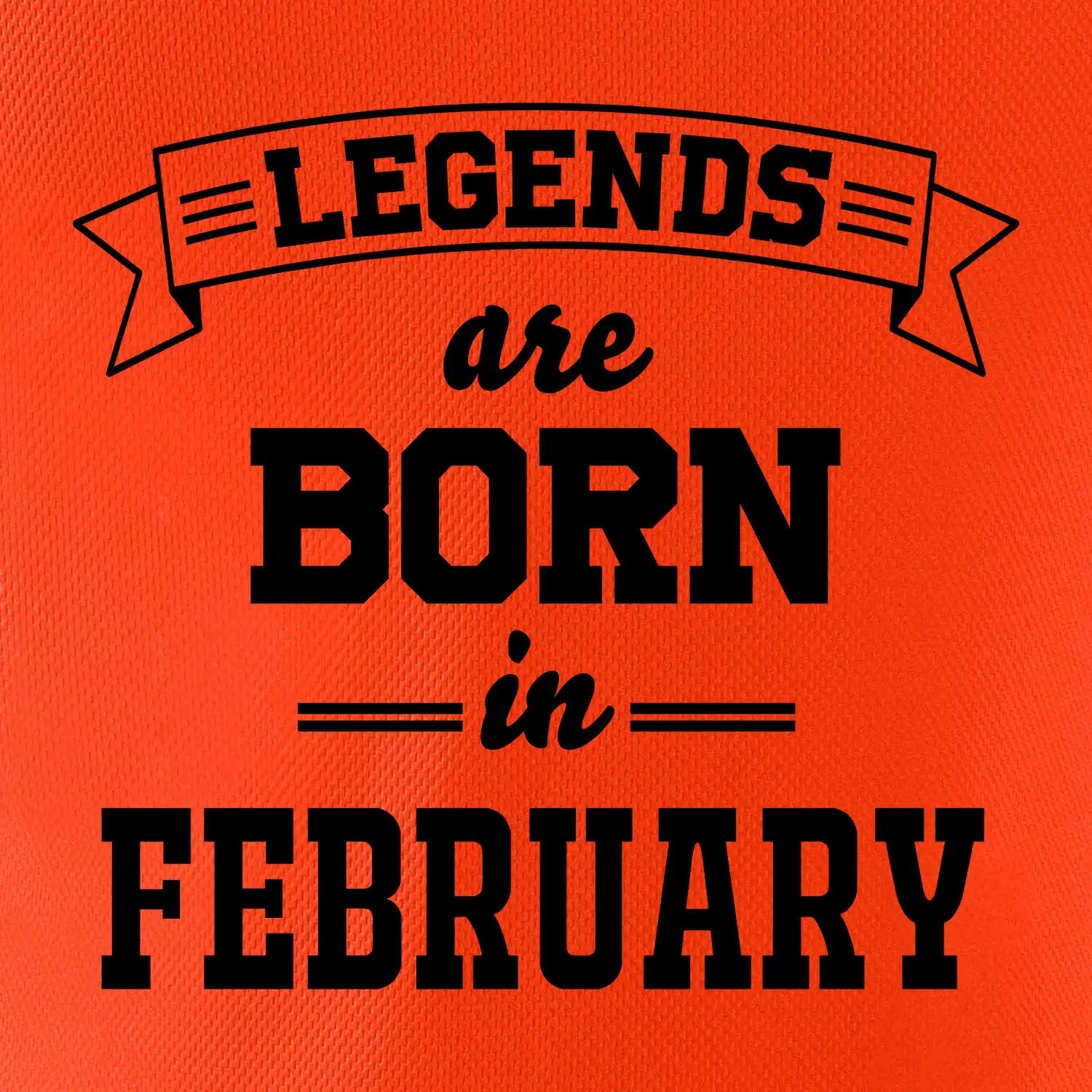 Legends are born in February