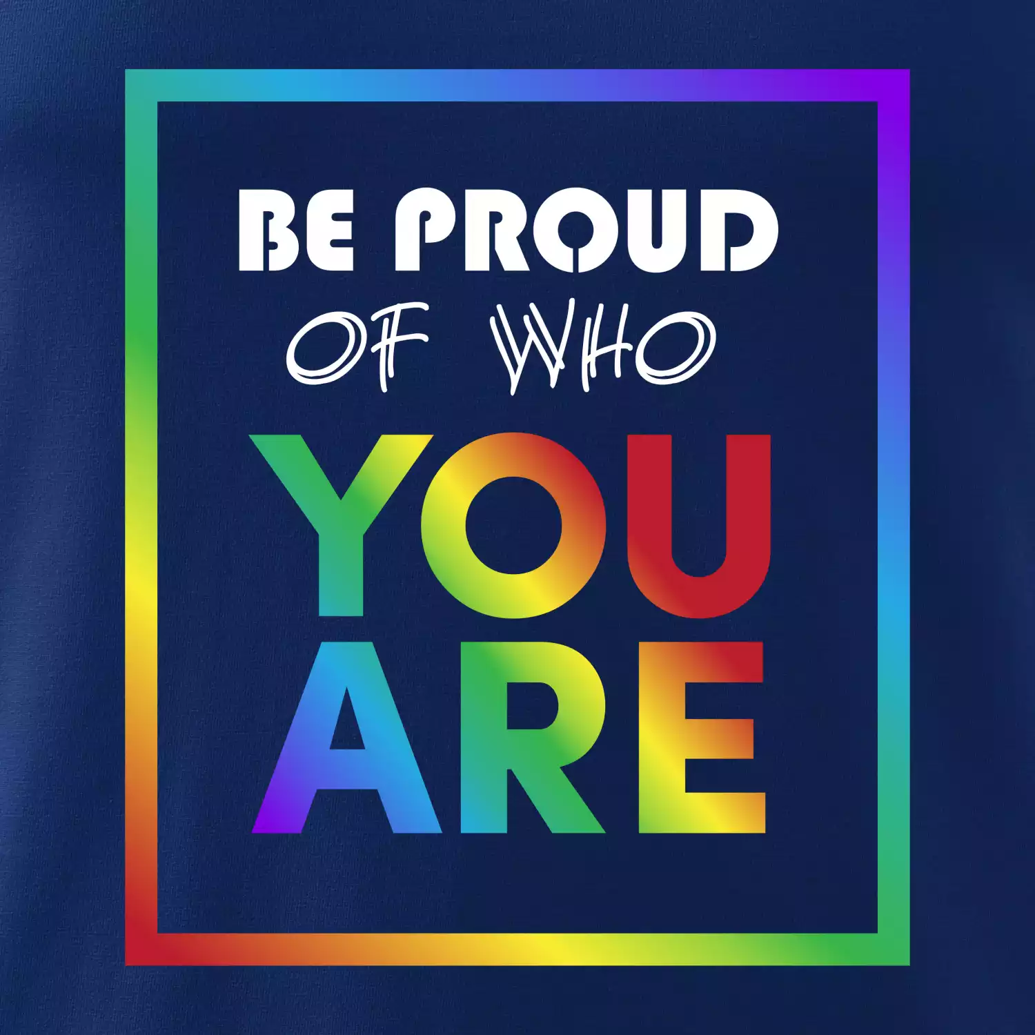 Be proud of who you are