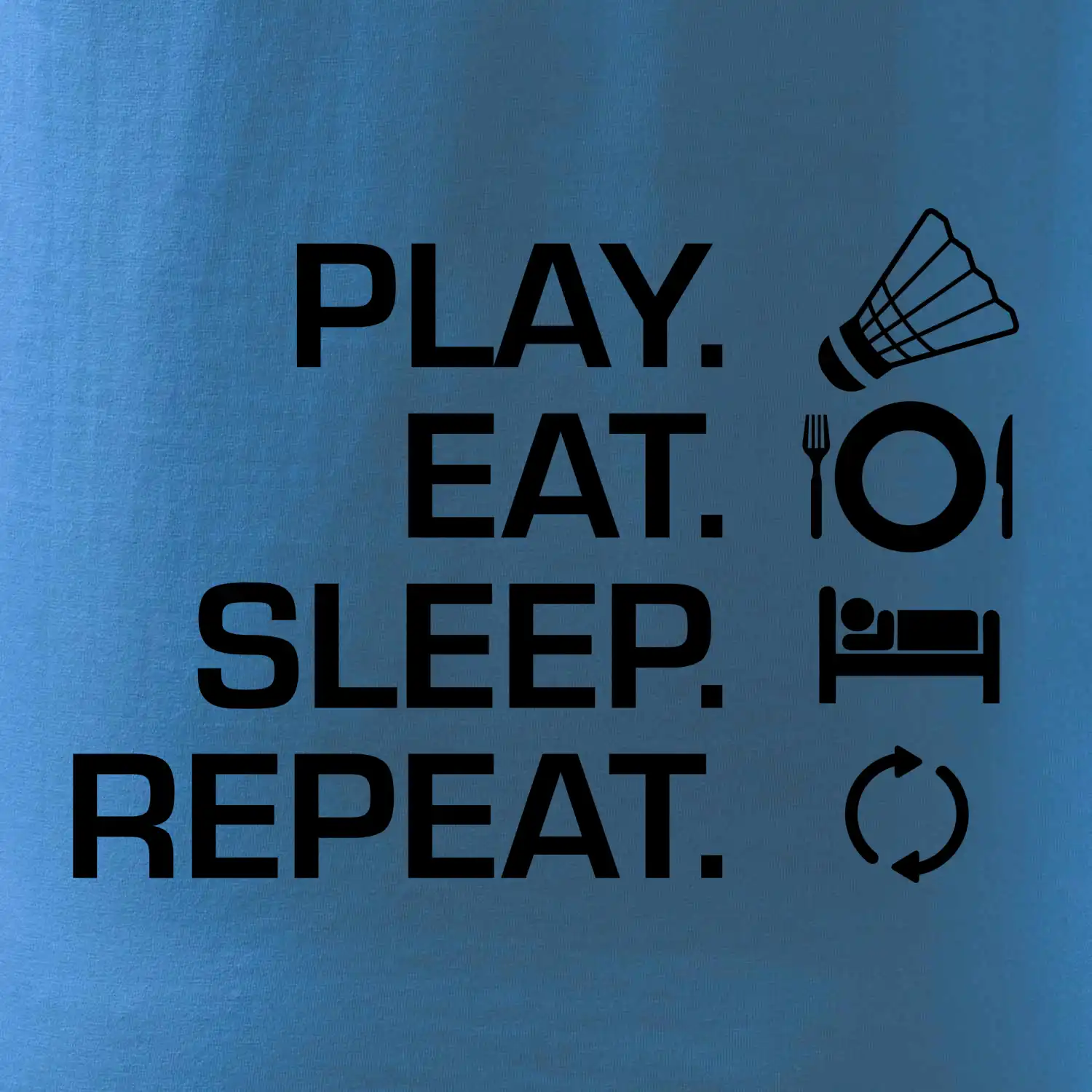 Play Eat Sleep Repeat badminton