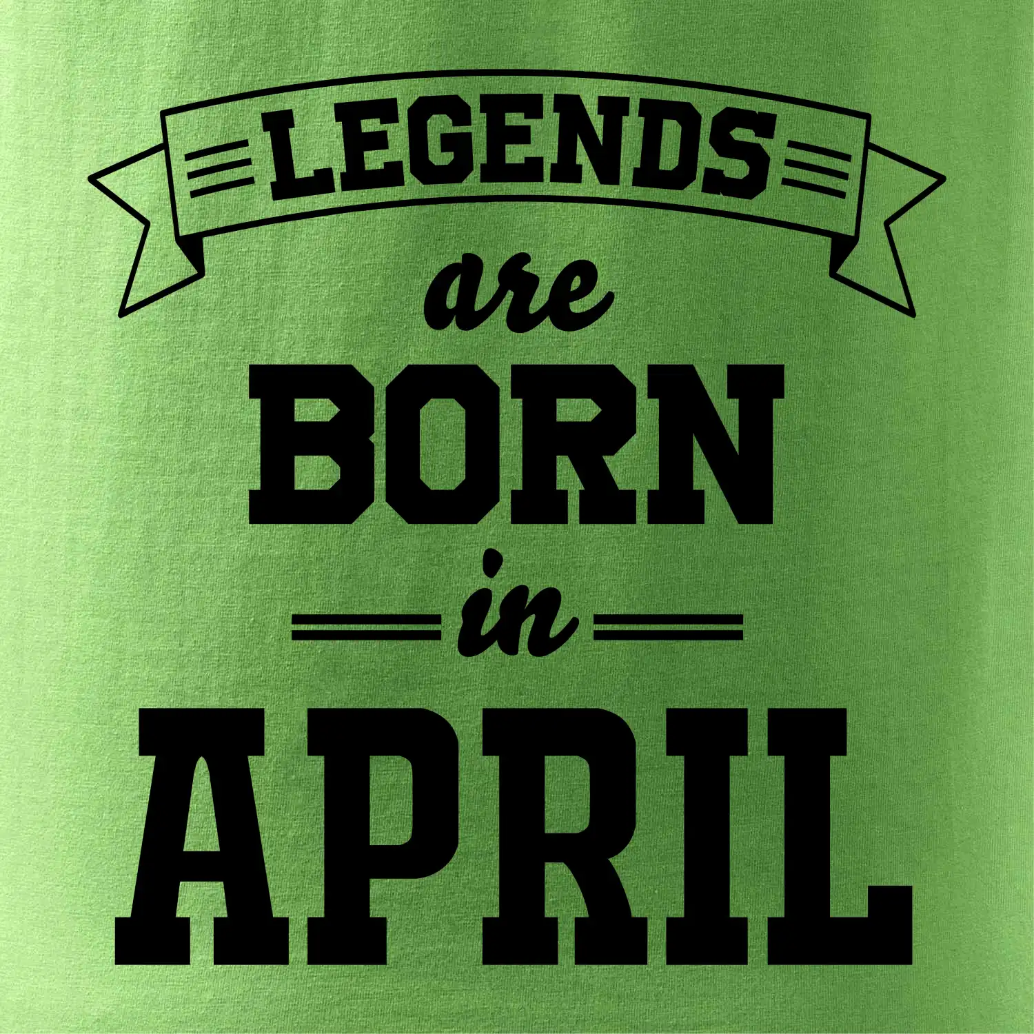 Legends are born in April