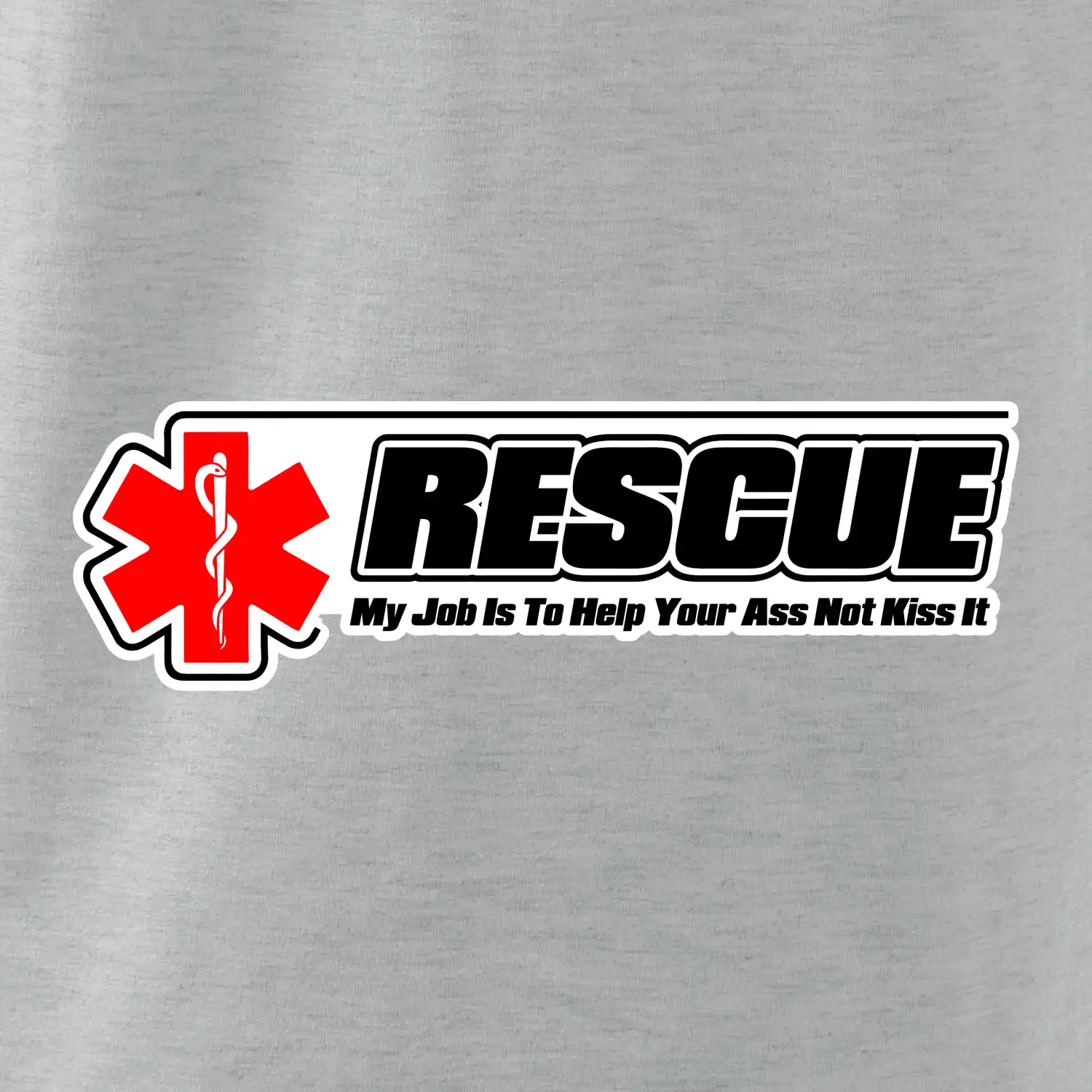 Rescue My Job Is To Help Your Ass Not Kiss It