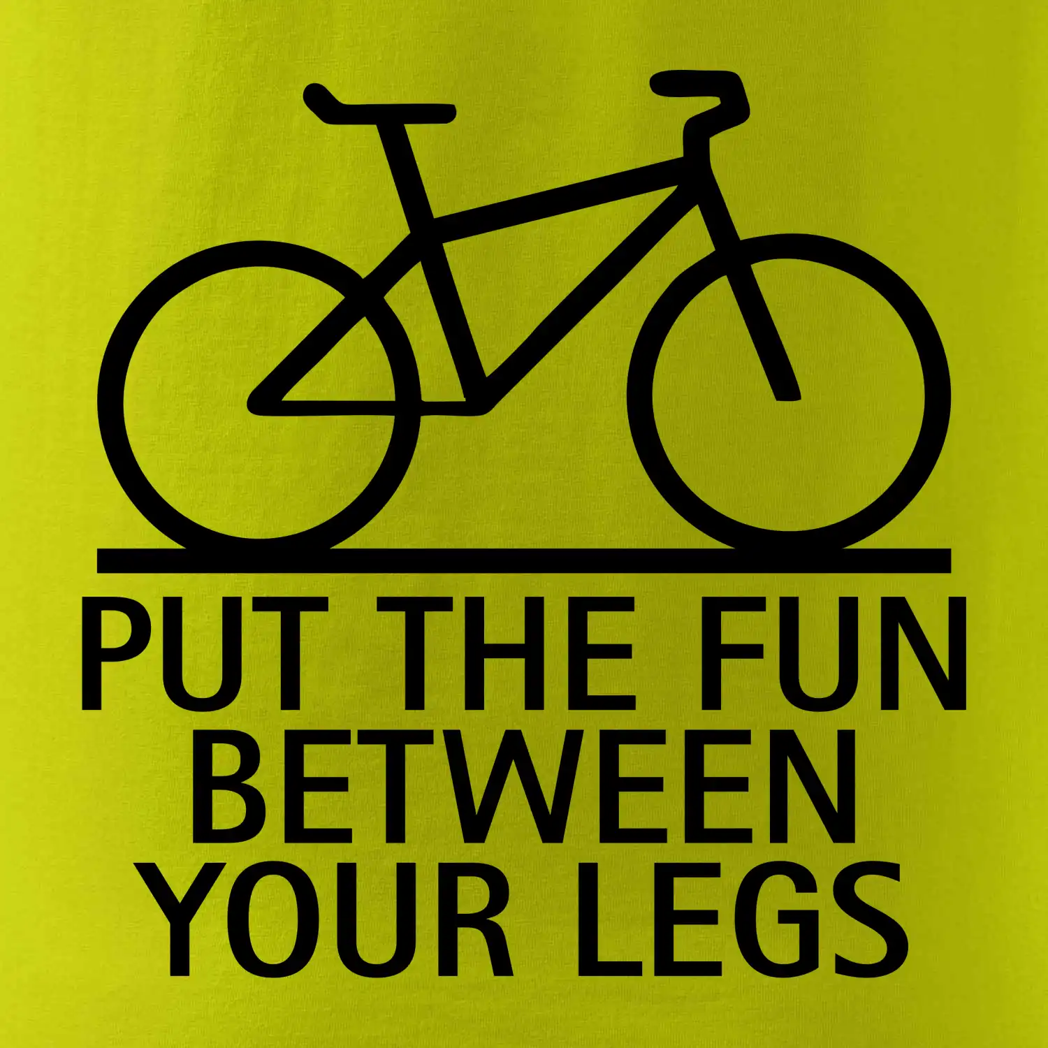 Put the fun between your legs
