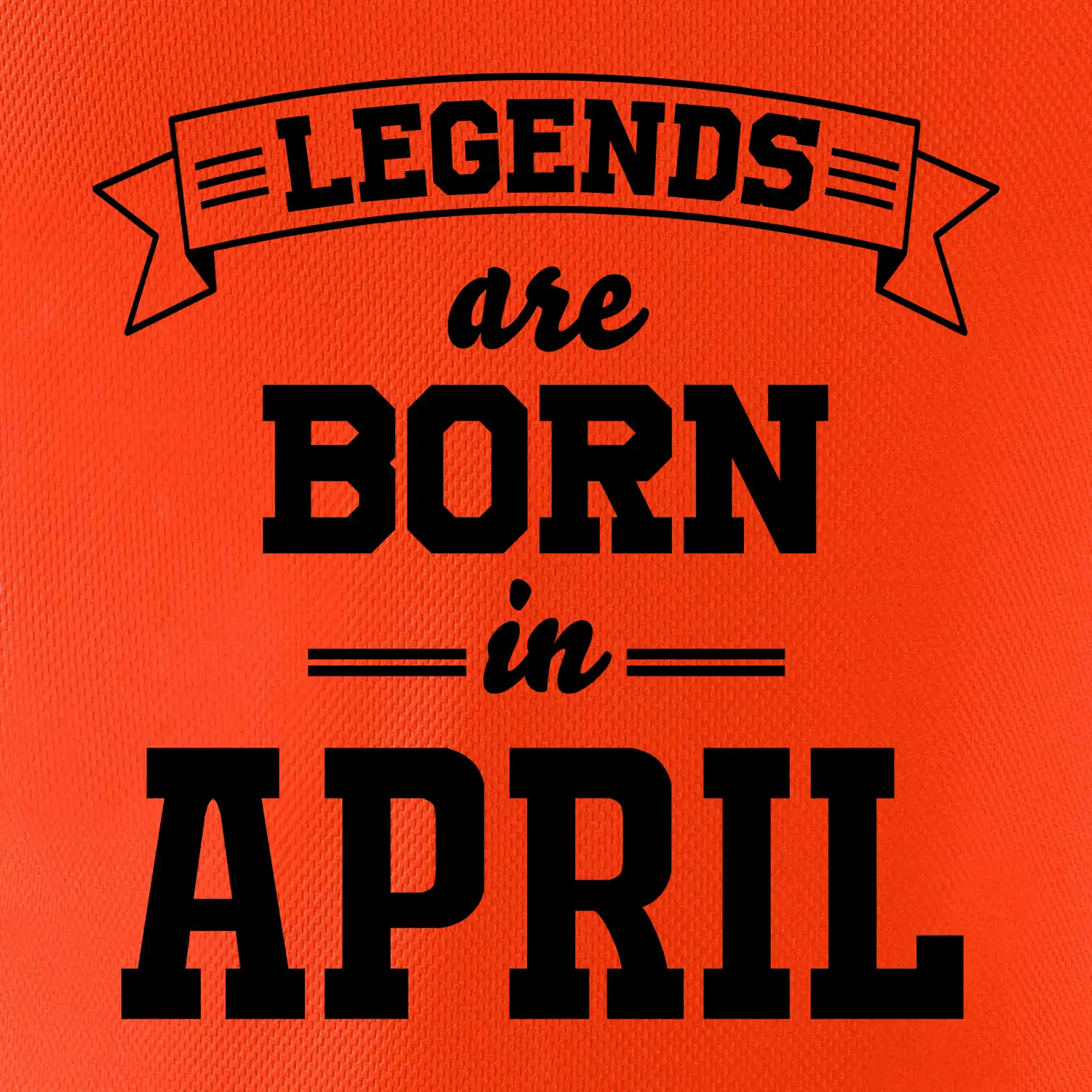 Legends are born in April