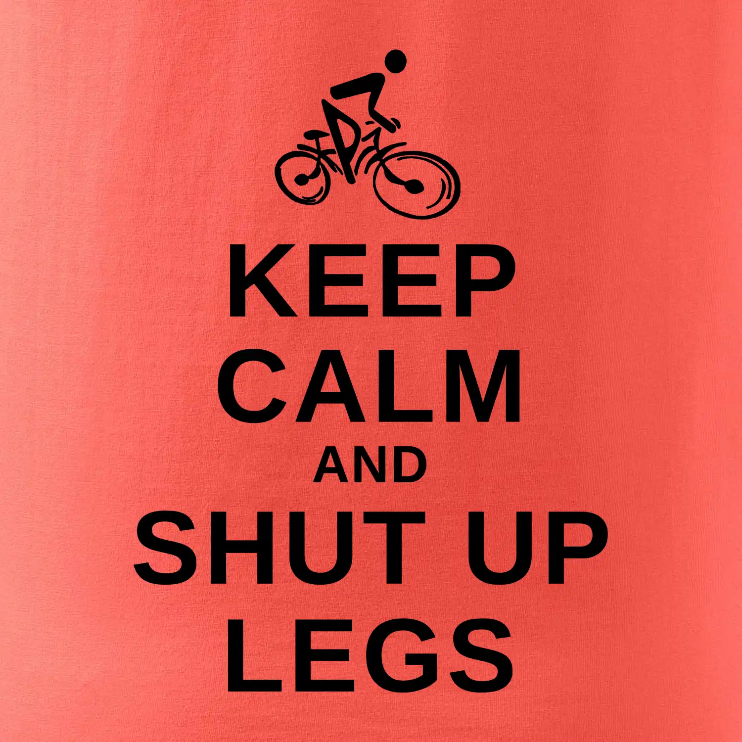 Keep calm and shut your legs