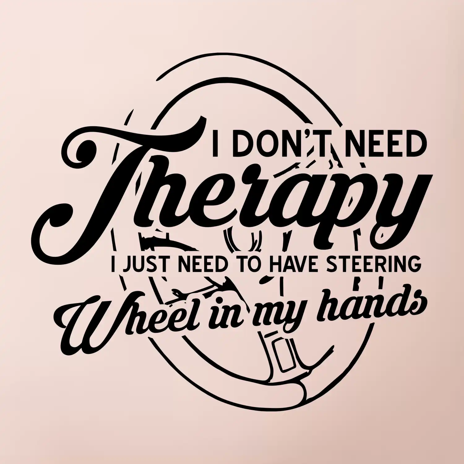 Kulatý nápis - I don't need therapy wheel in my hands