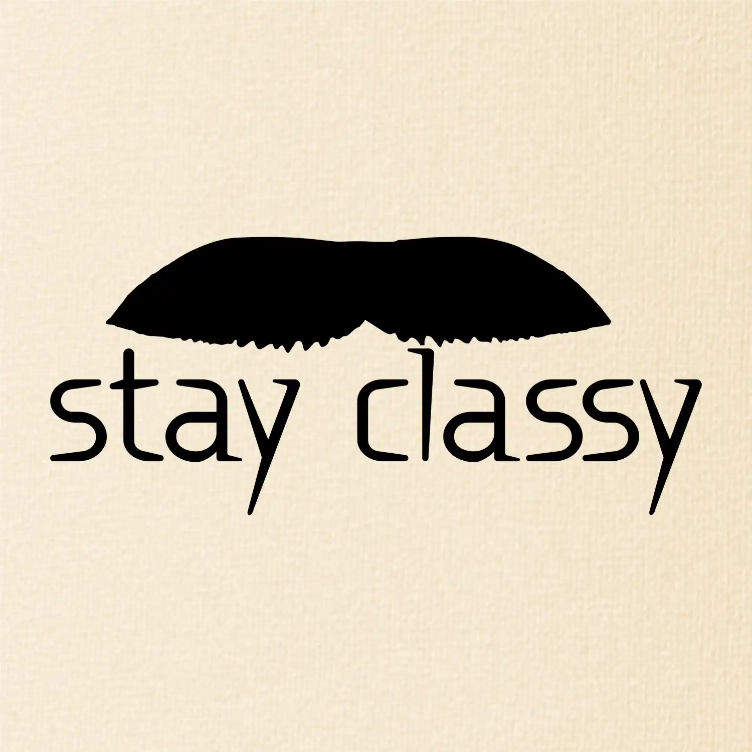 Stay Classy - mustache