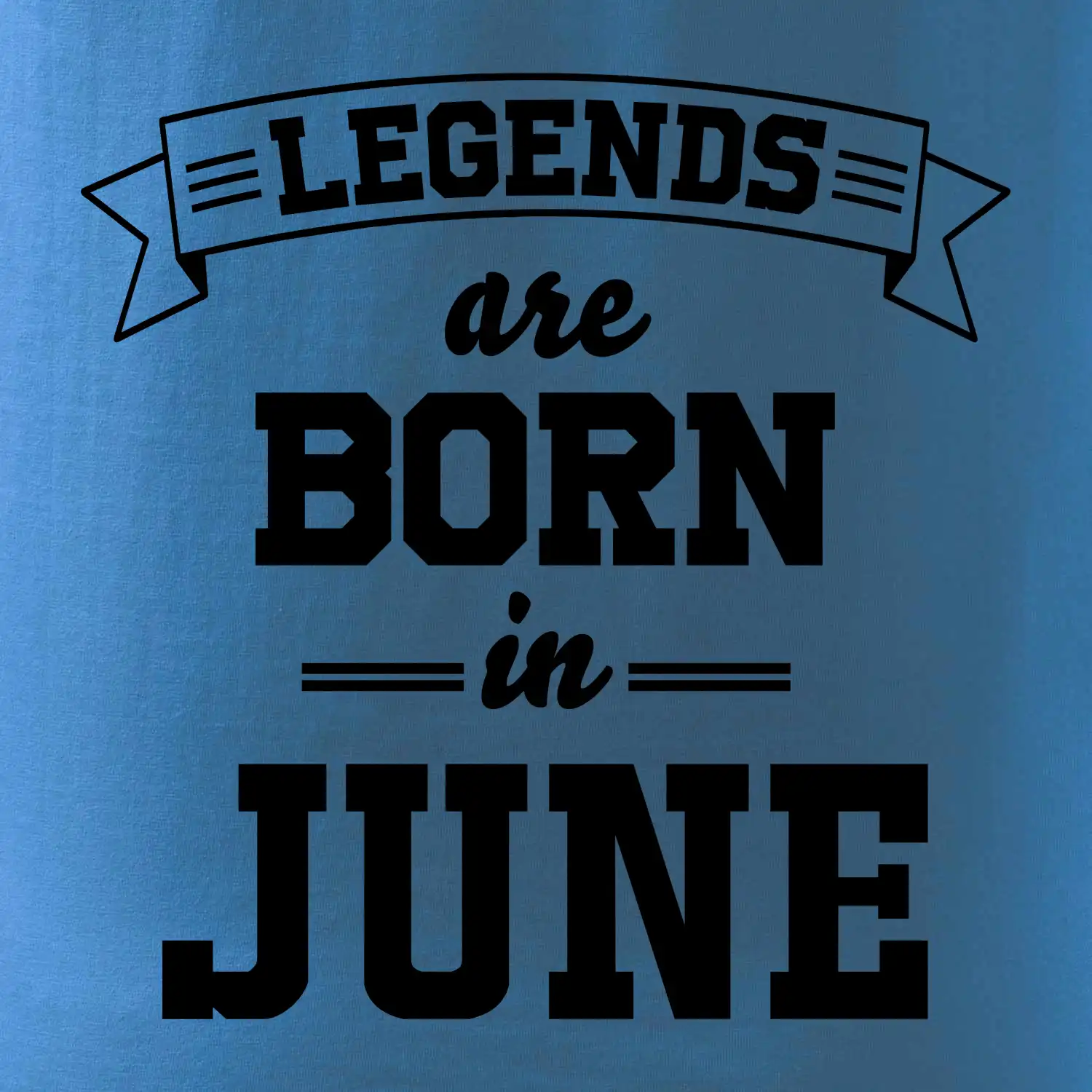 Legends are born in June