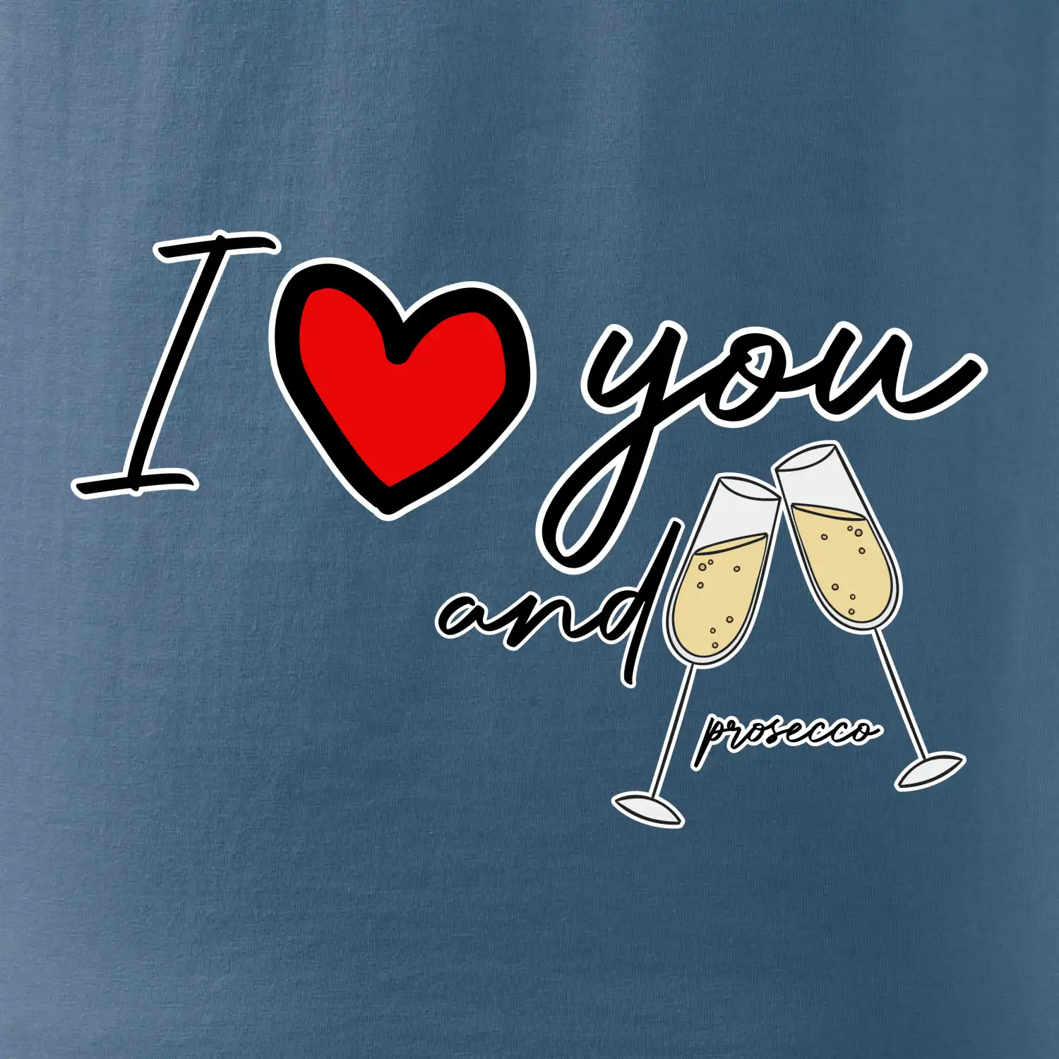 I love you and prosecco