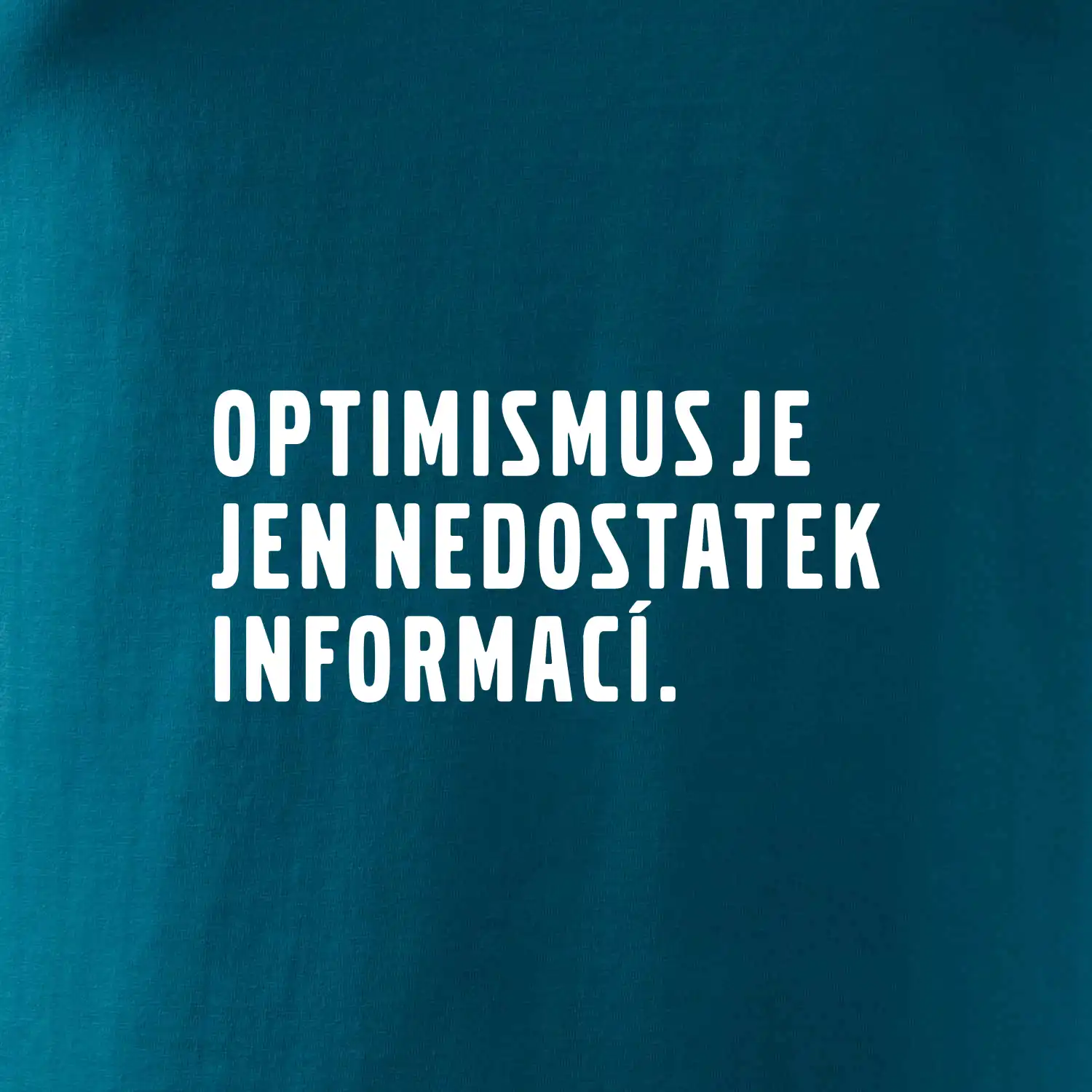 Citát - Optimismus je jen nedostatek informací