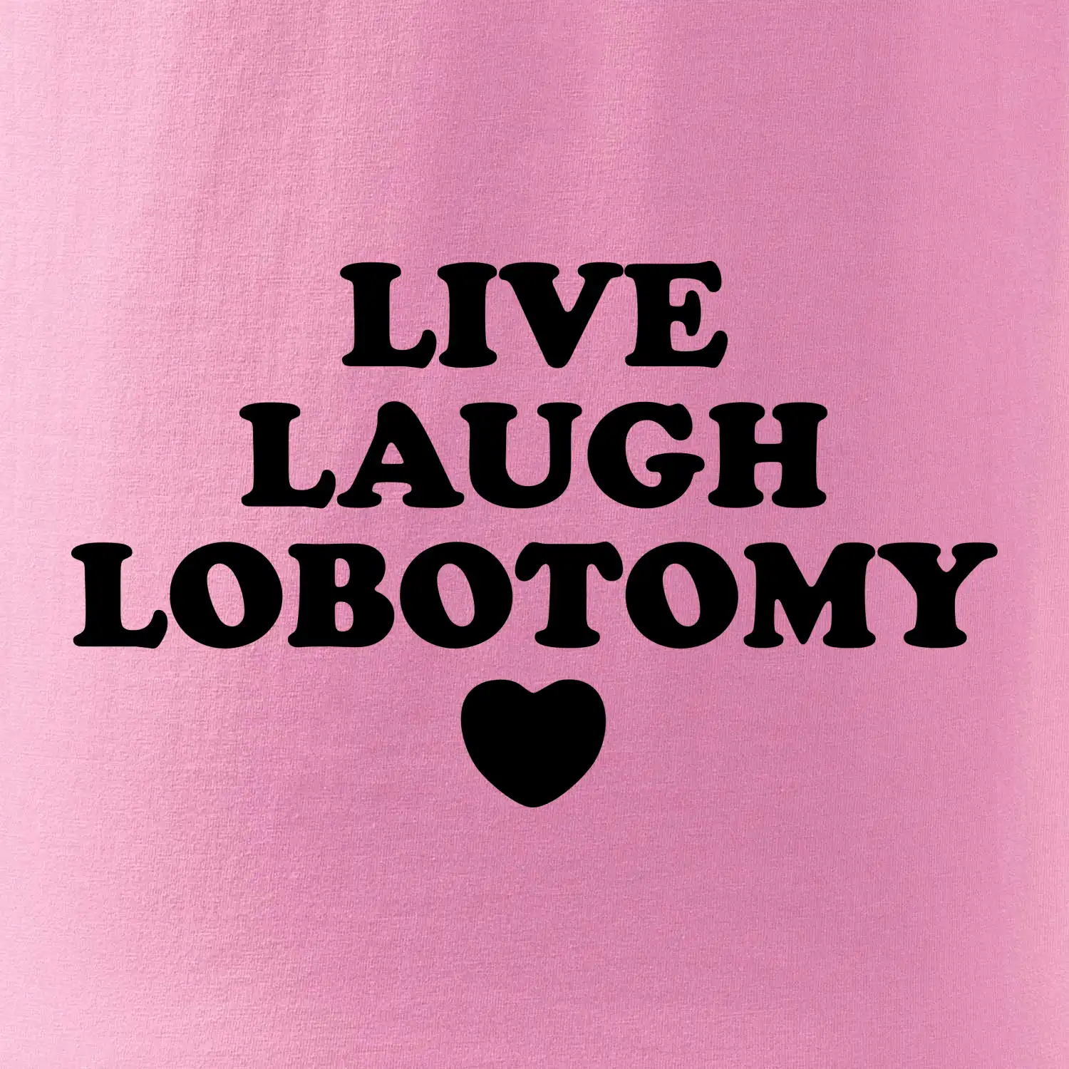 Live laugh lobotomy