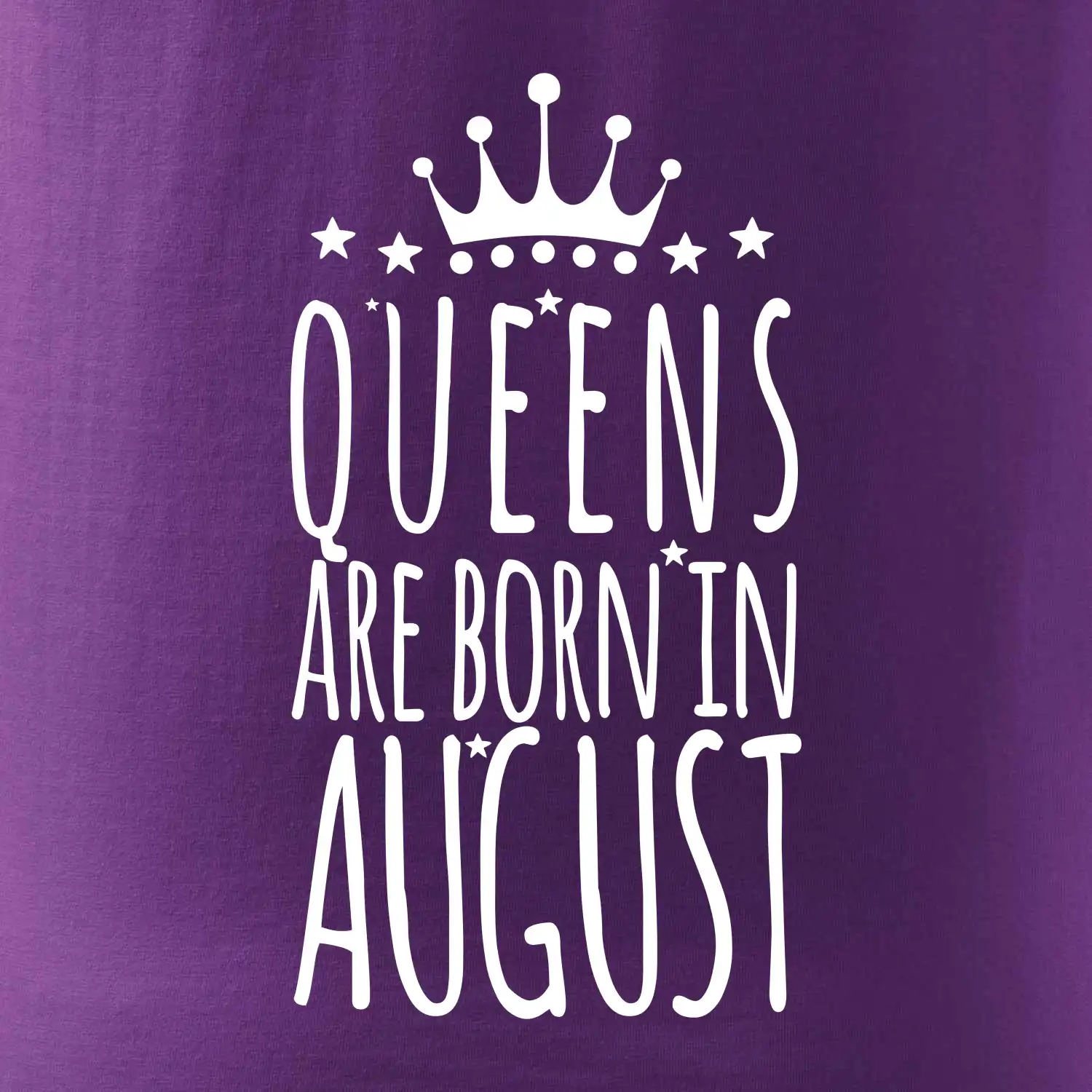 Queens are born in August