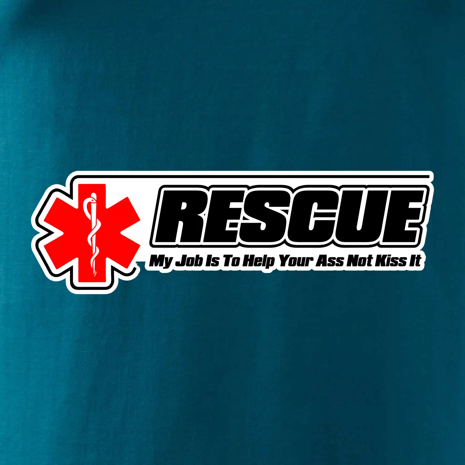 Rescue My Job Is To Help Your Ass Not Kiss It