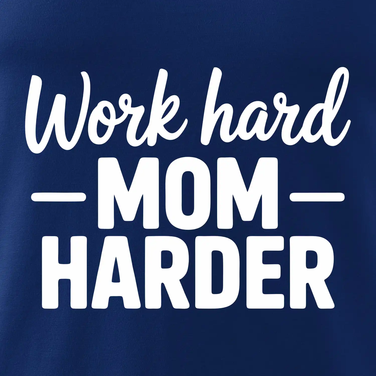 Work hard mom harder