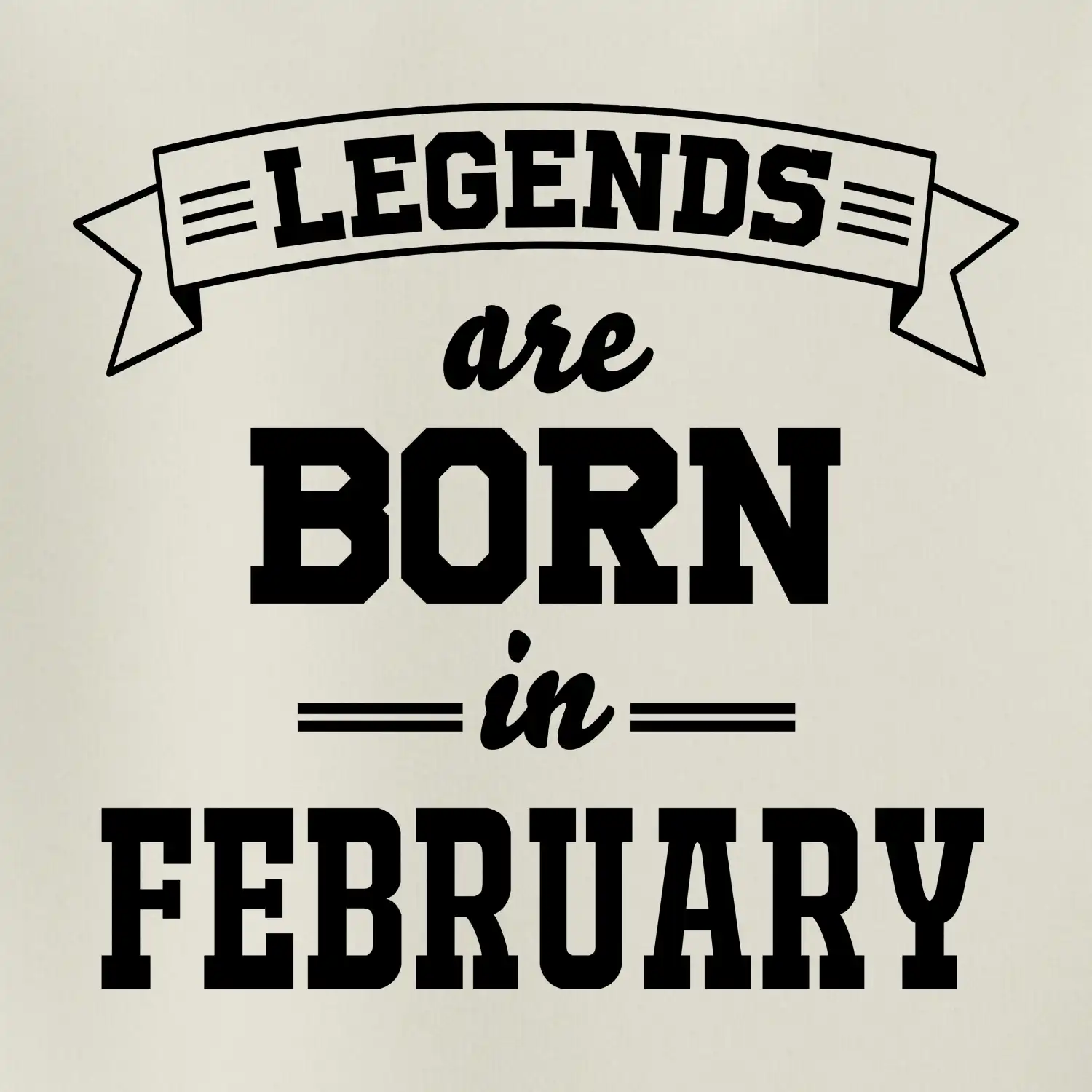 Legends are born in February