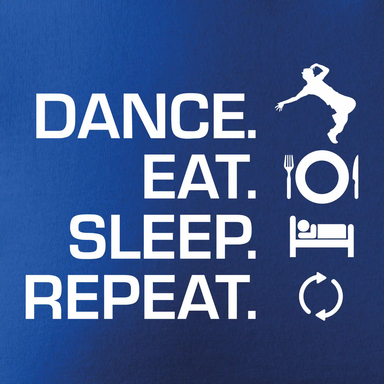 Dance eat sleep repeat - Kluk