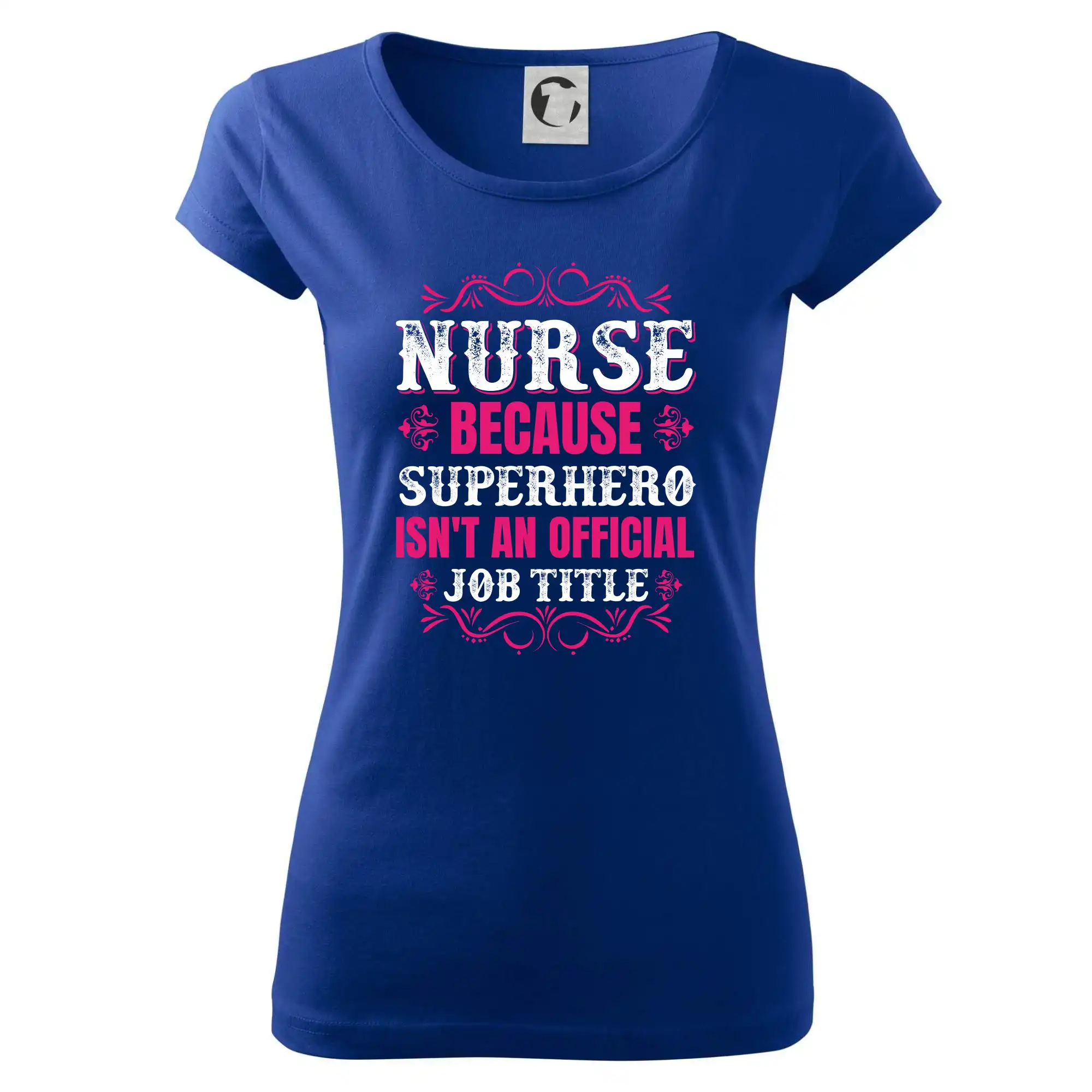 Nurse because superhero isnt an official job tittle - Dámske tričko Pure