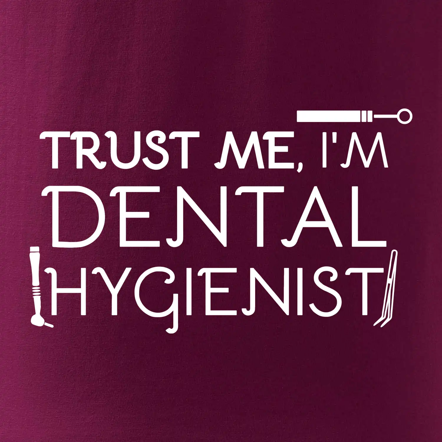 Trust me I'm dental hygienist