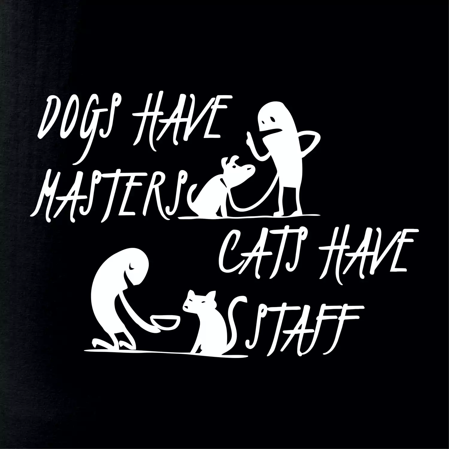 Dogs have masters, cats have staff