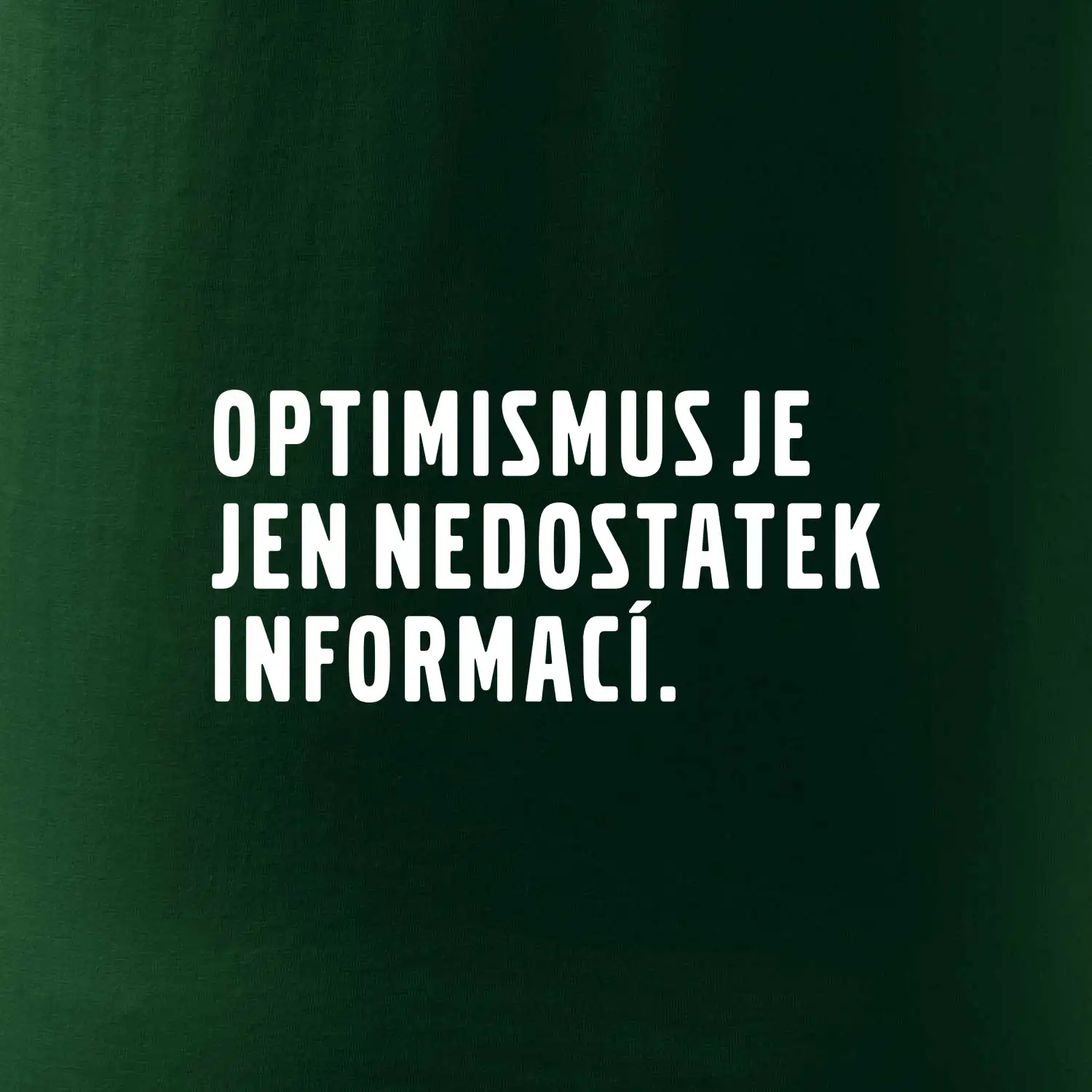 Citát - Optimismus je jen nedostatek informací