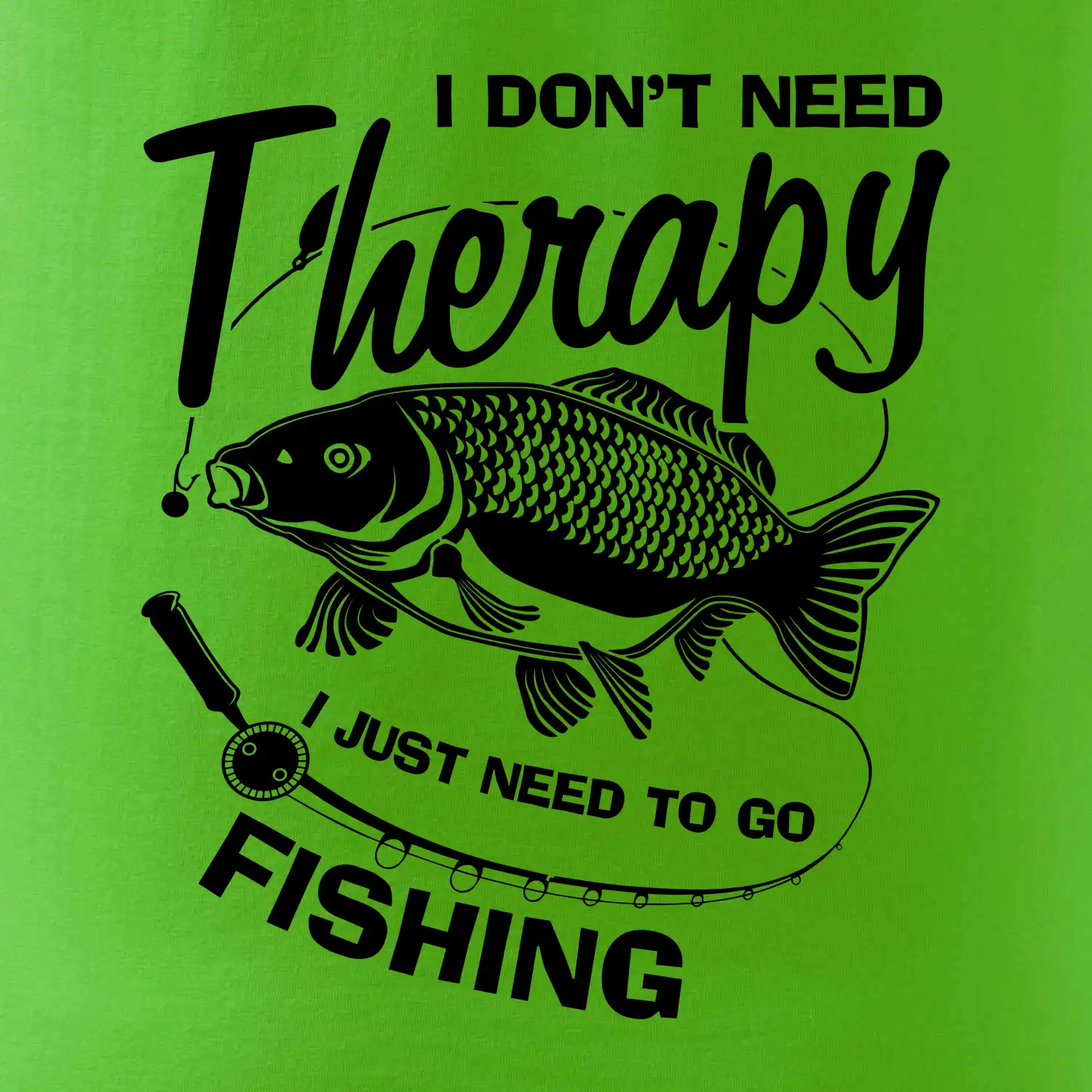 I dont need therapy - fishing