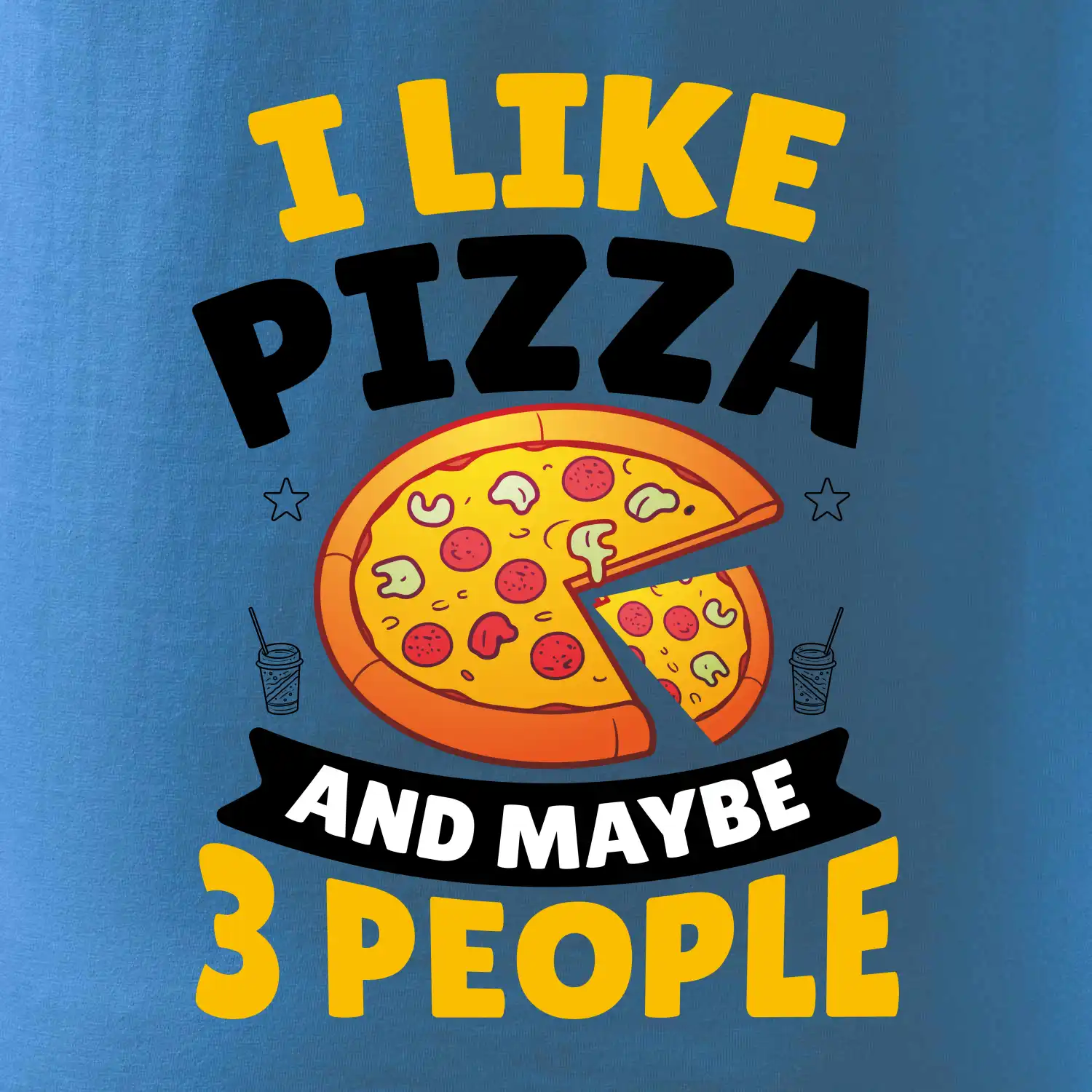 I like pizza and maybe 3 people