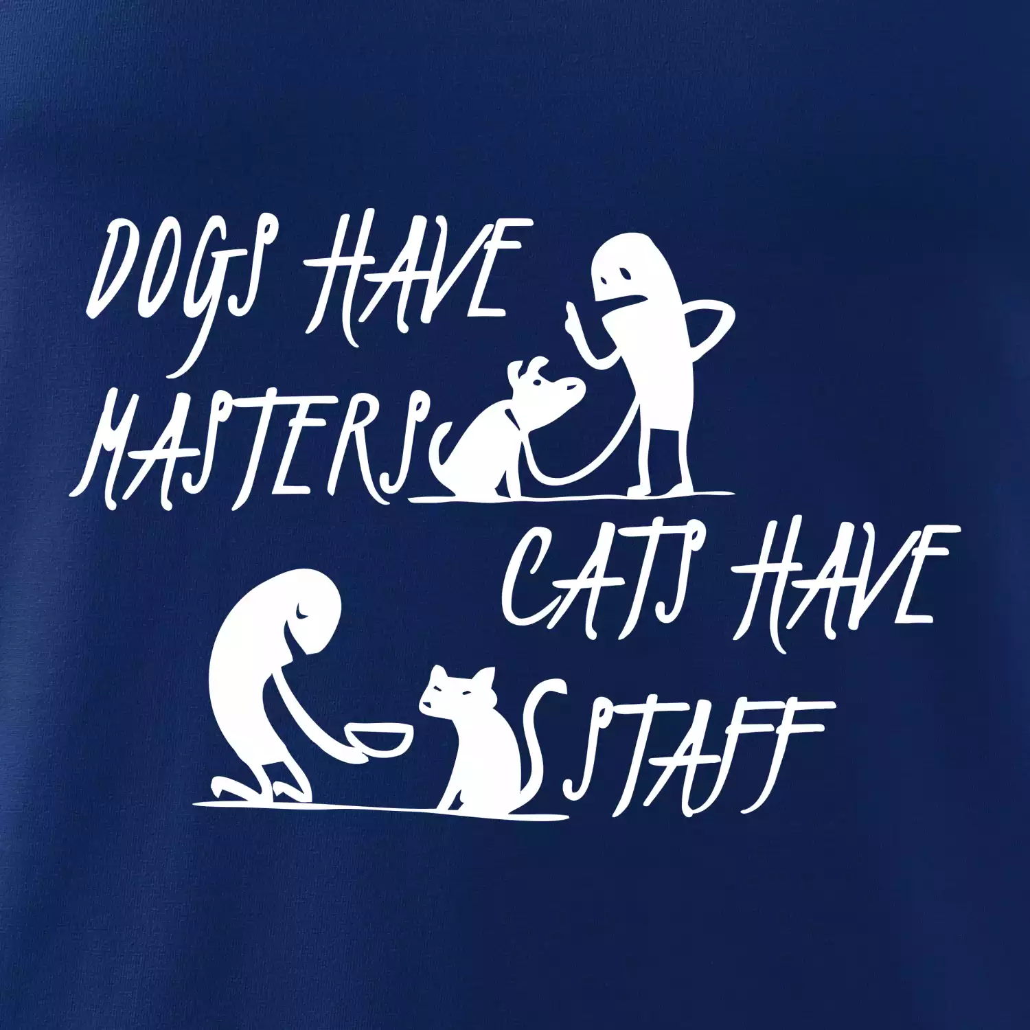 Dogs have masters, cats have staff