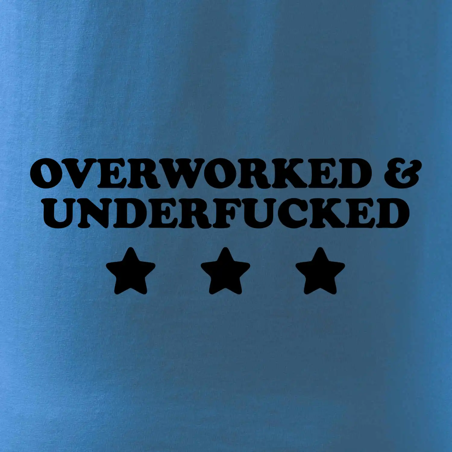 Overworked and Underfucked