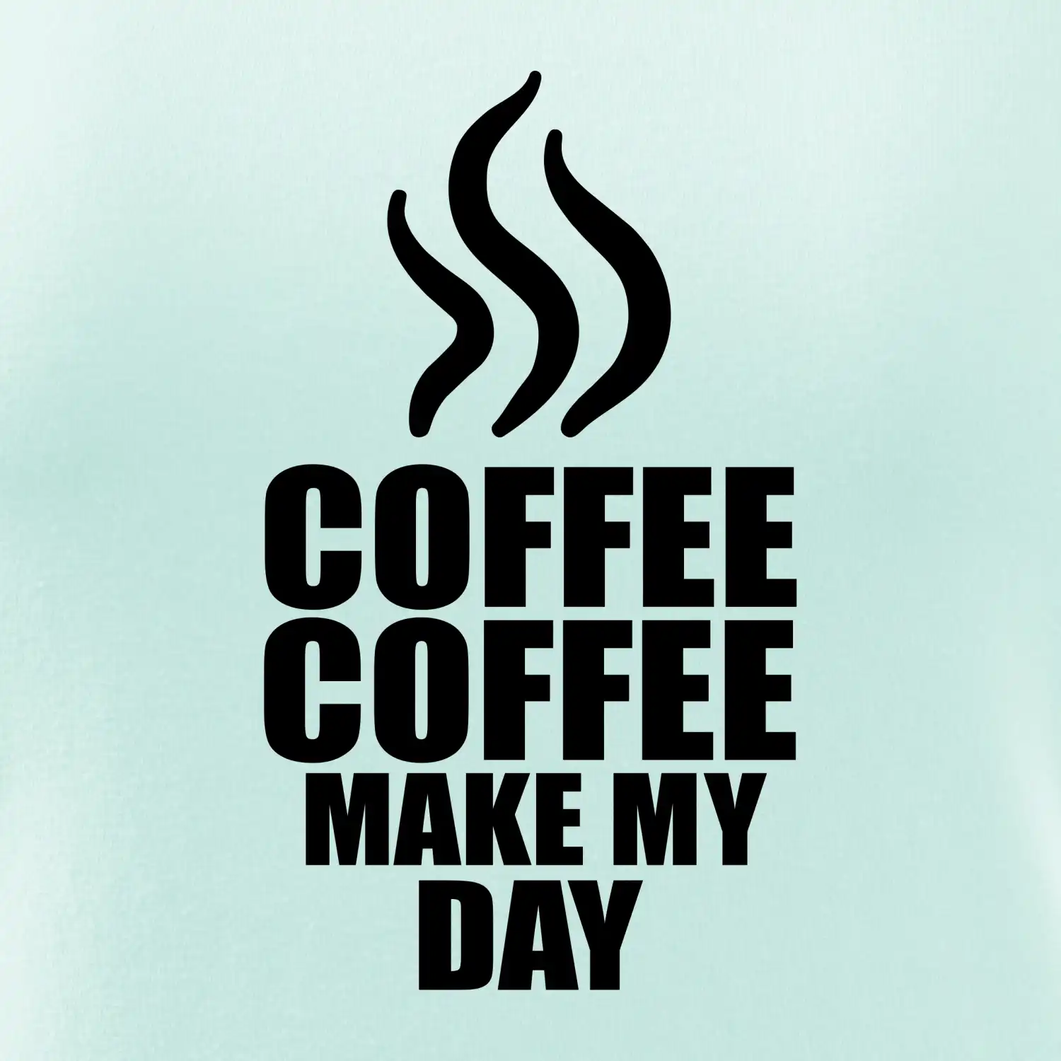 Coffee make my day