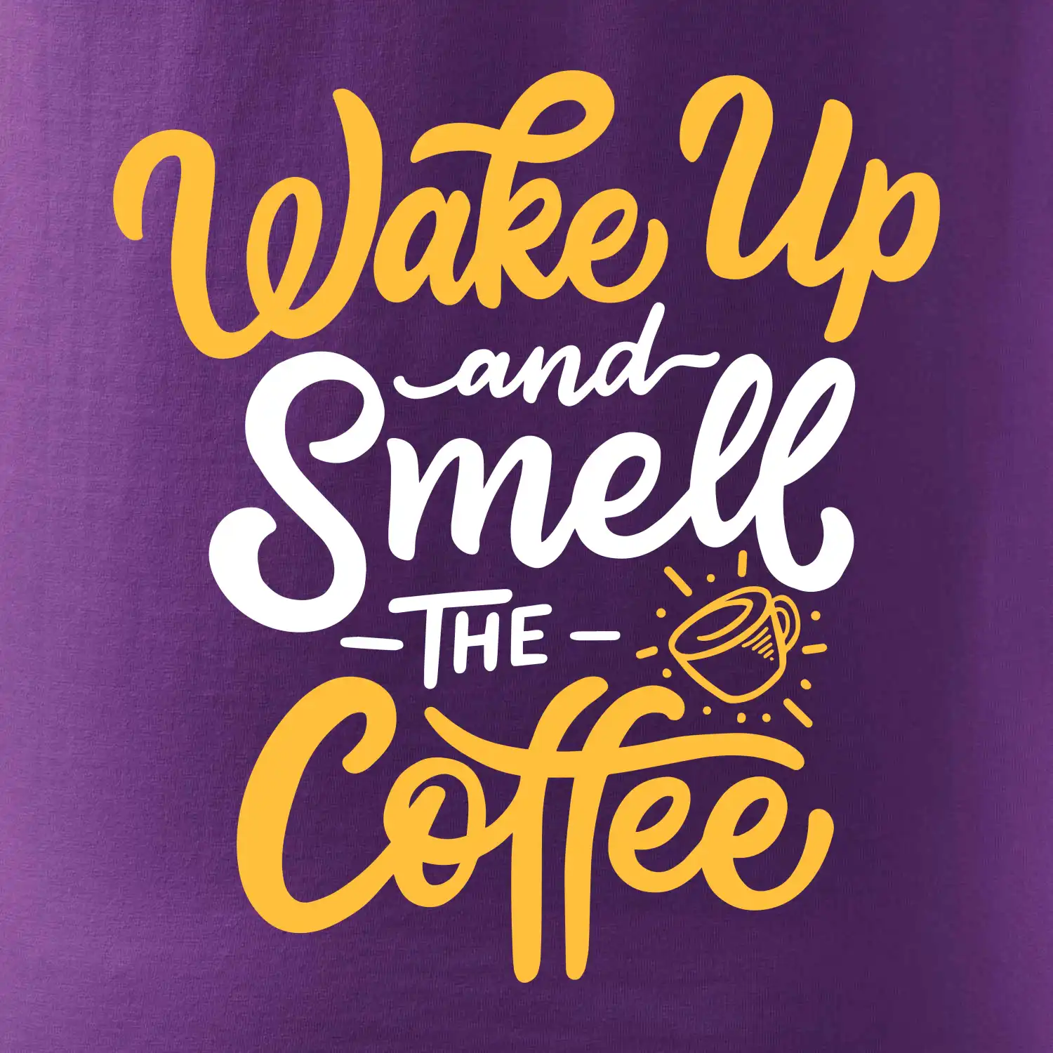 Wake Up and Smell The Coffee