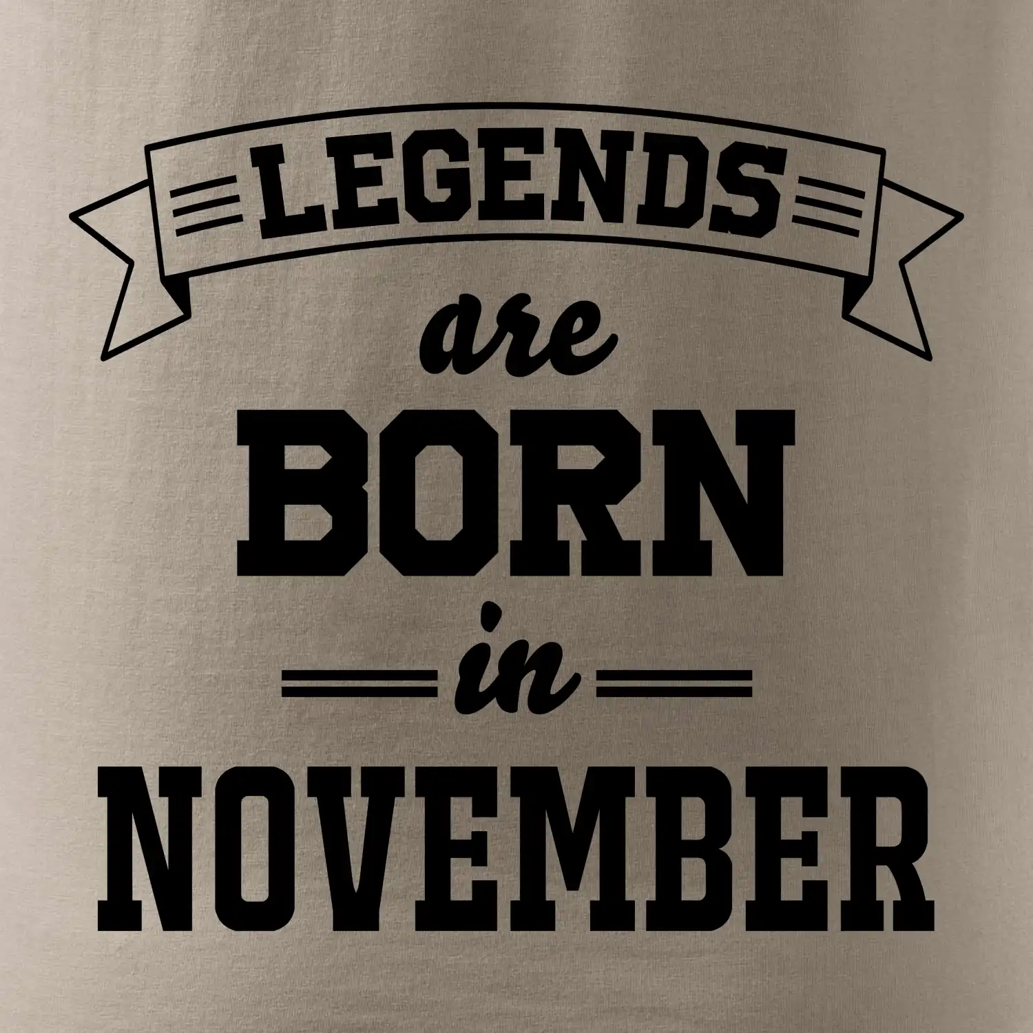 Legends are born in November