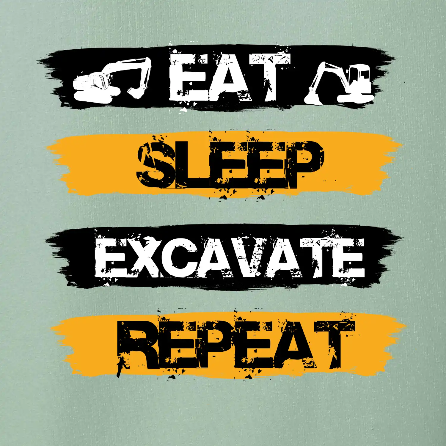 Eat Sleep Excavate Repeat
