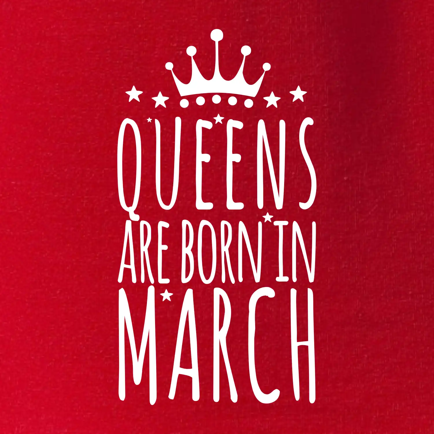 Queens are born in March