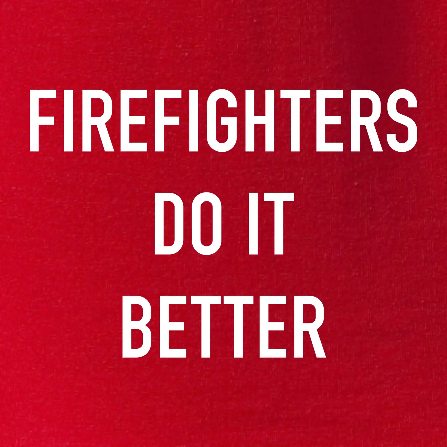 Firefighters Do It Better