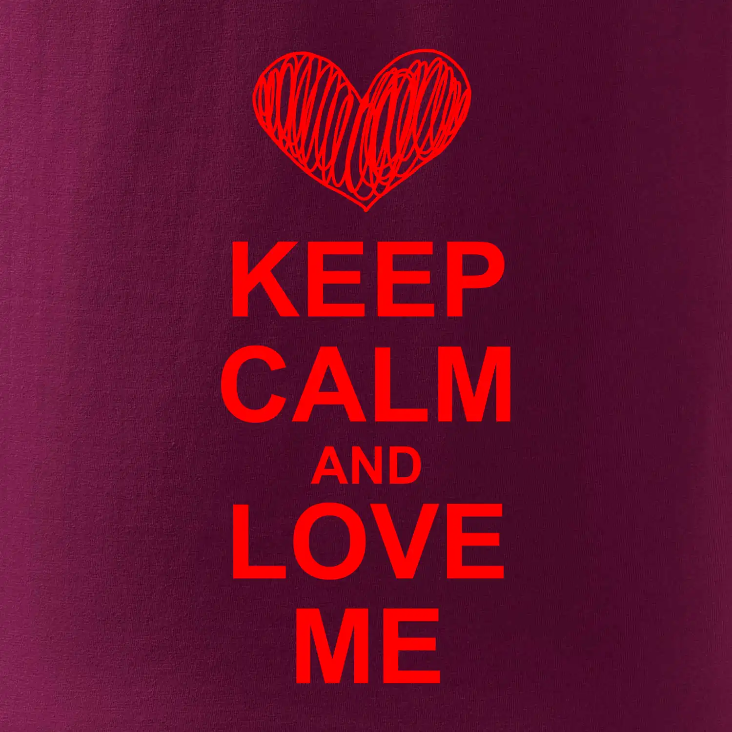 Keep calm and love me