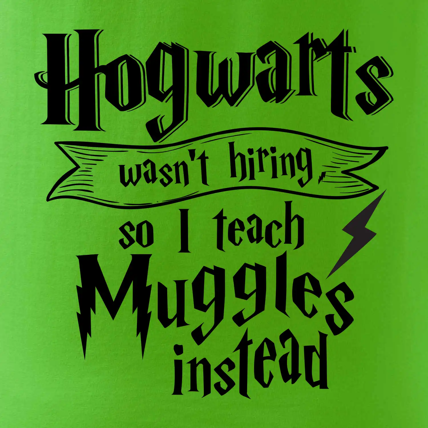 Harry - Hogwarts wasn’t hiring, so I teach Muggles instead