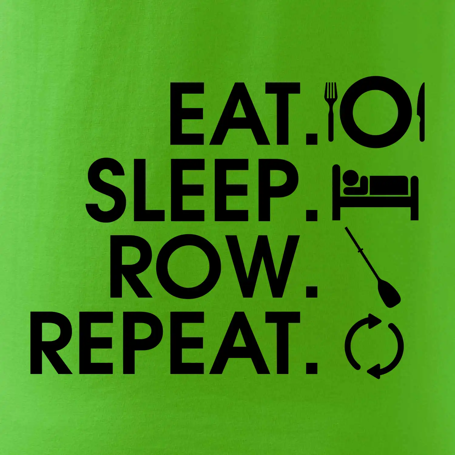 Eat sleep row repeat