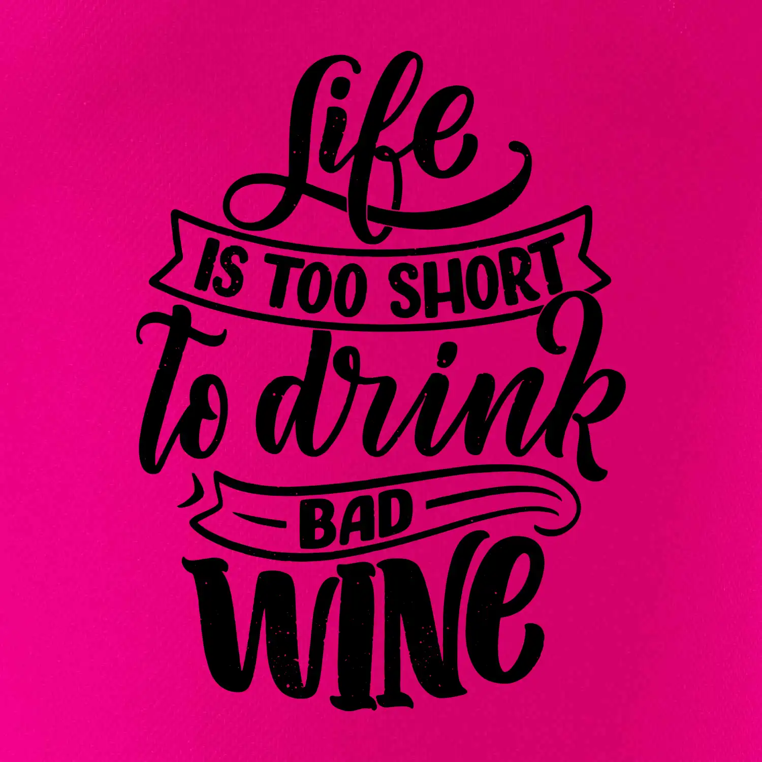 Life is a short to drink bad wine psací