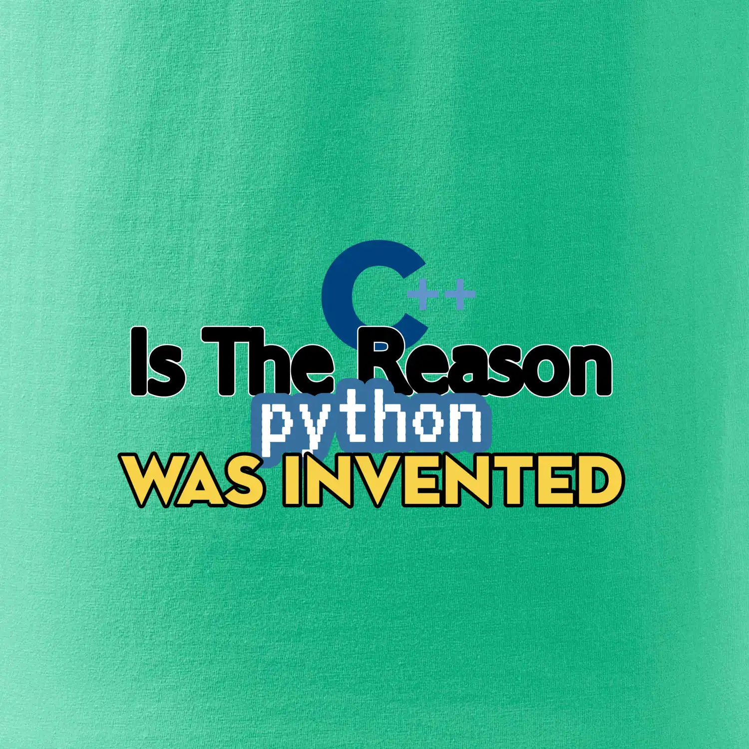 C++ Is The Reason Python Was Invented