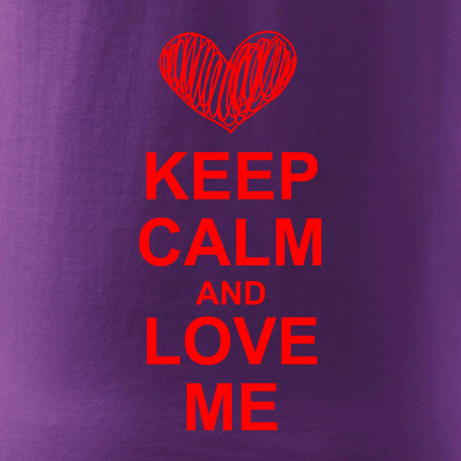 Keep calm and love me