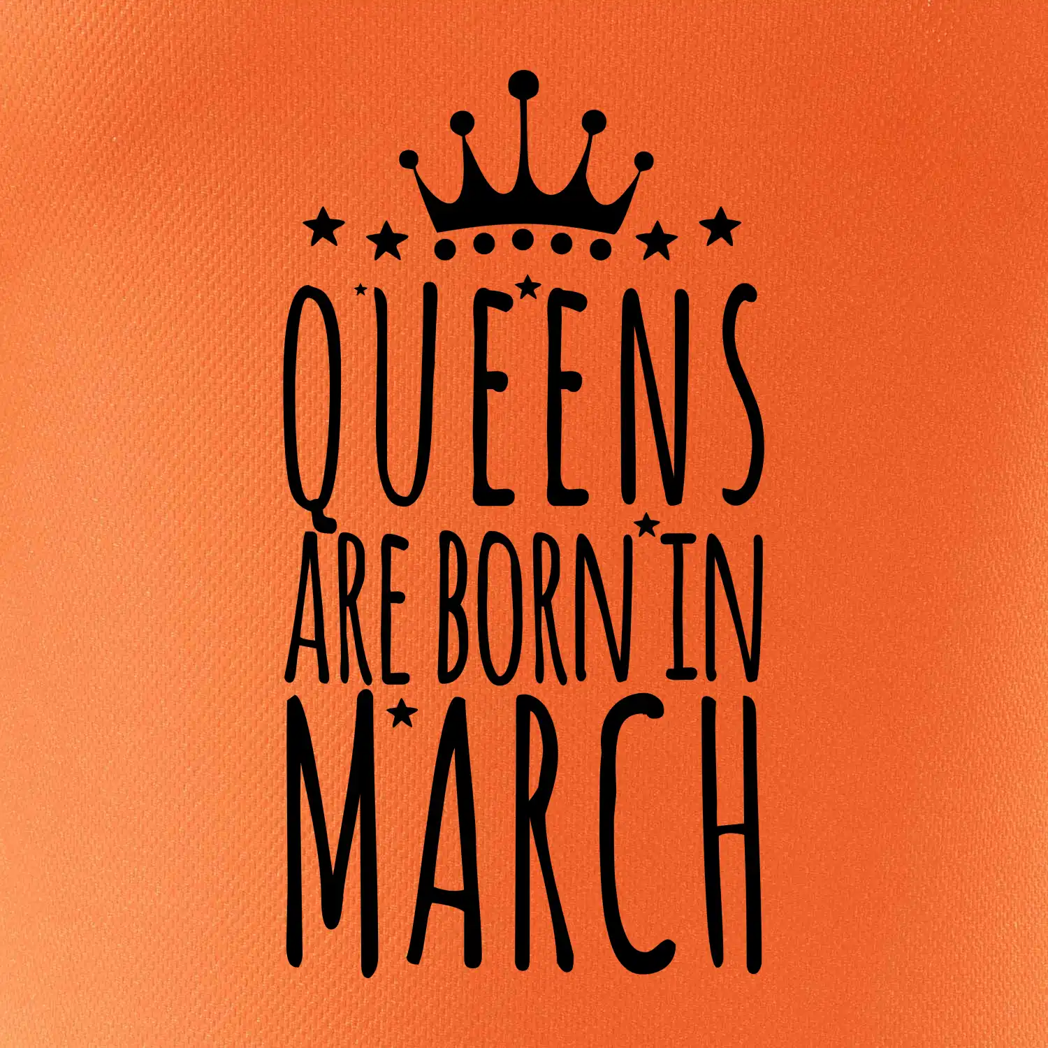 Queens are born in March